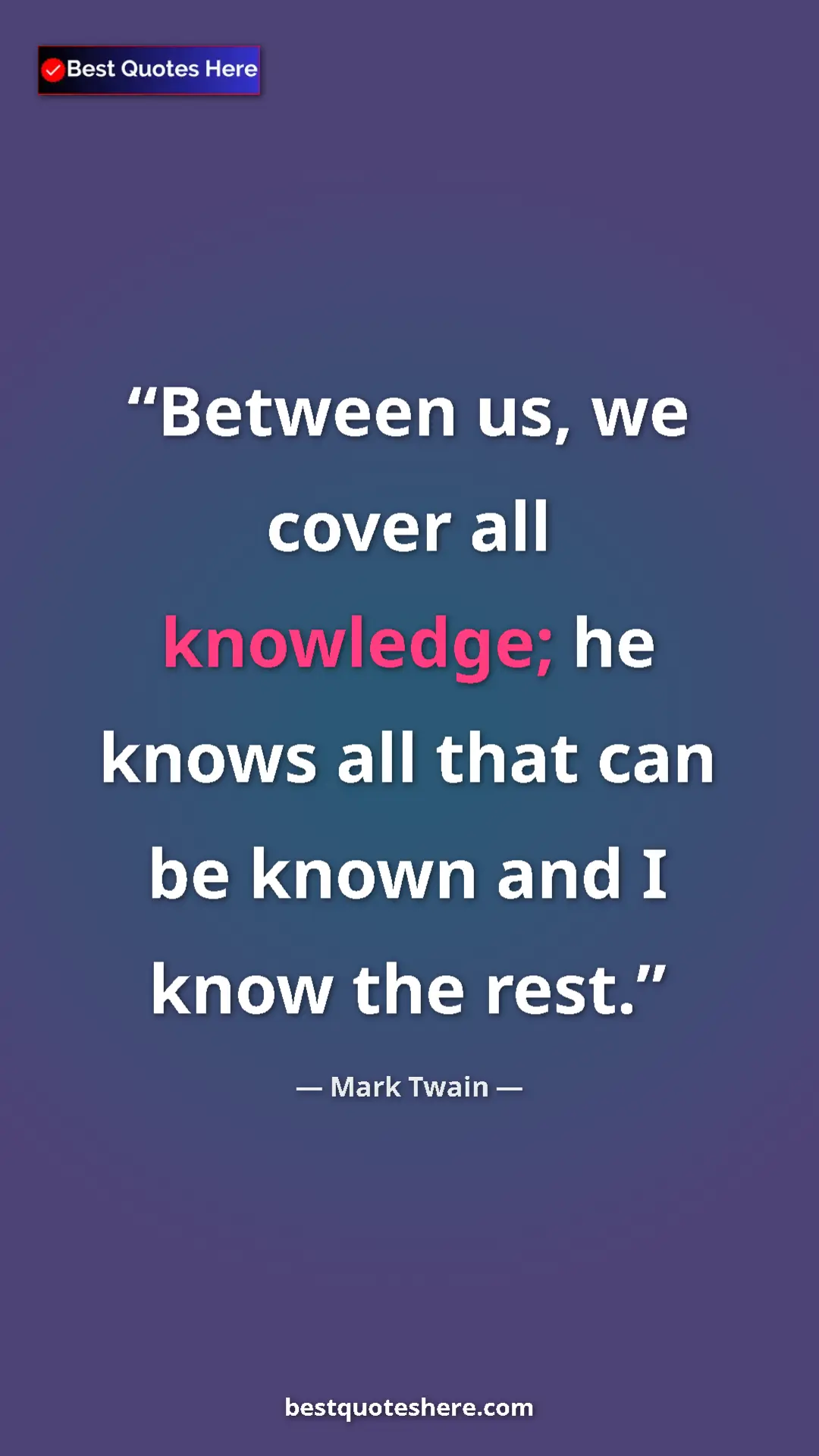 Pinterest quote poster by Mark Twain: "Between us, we cover all knowledge; he knows all that can..."