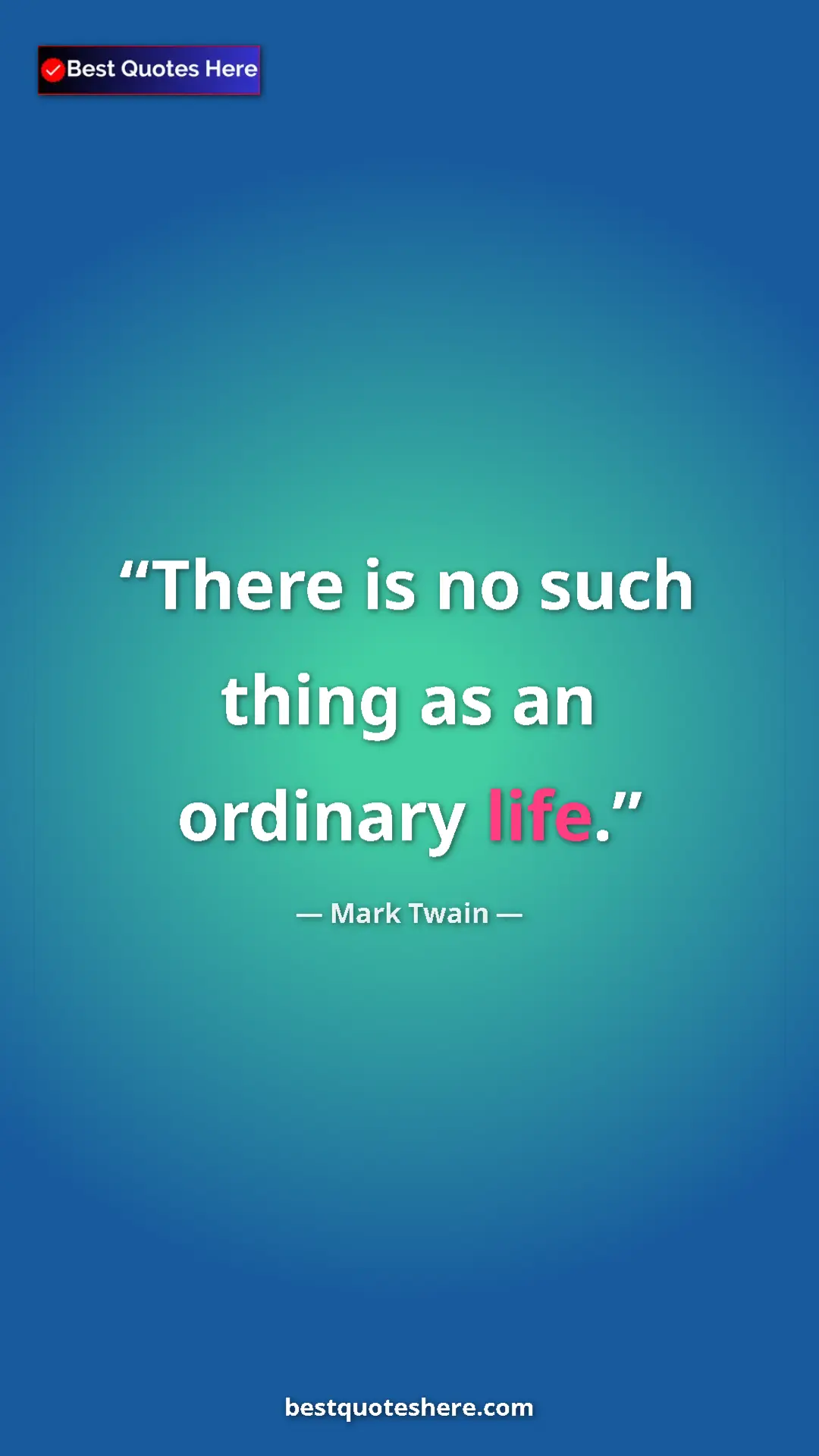 Pinterest quote poster by Mark Twain: "There is no such thing as an ordinary life."
