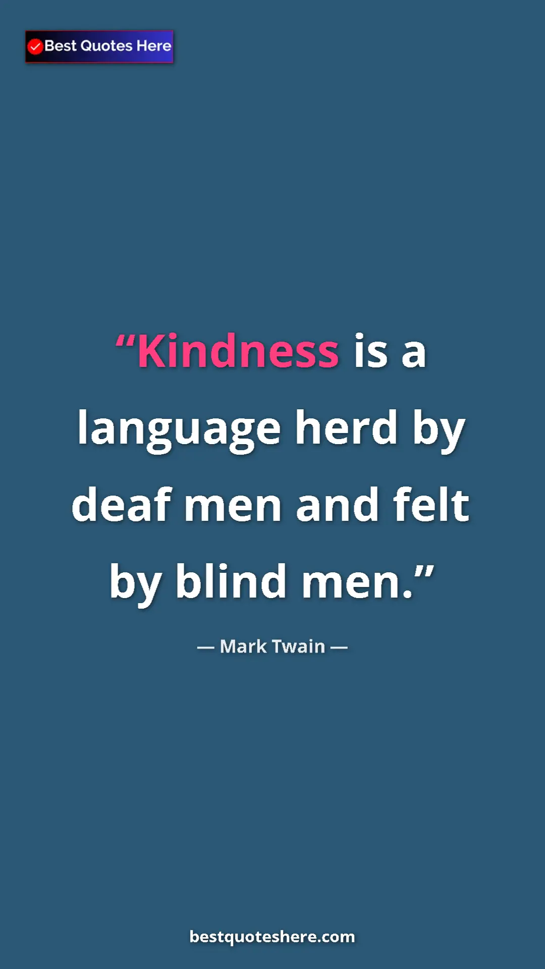 Pinterest quote poster by Mark Twain: "Kindness is a language herd by deaf men and felt by blind..."