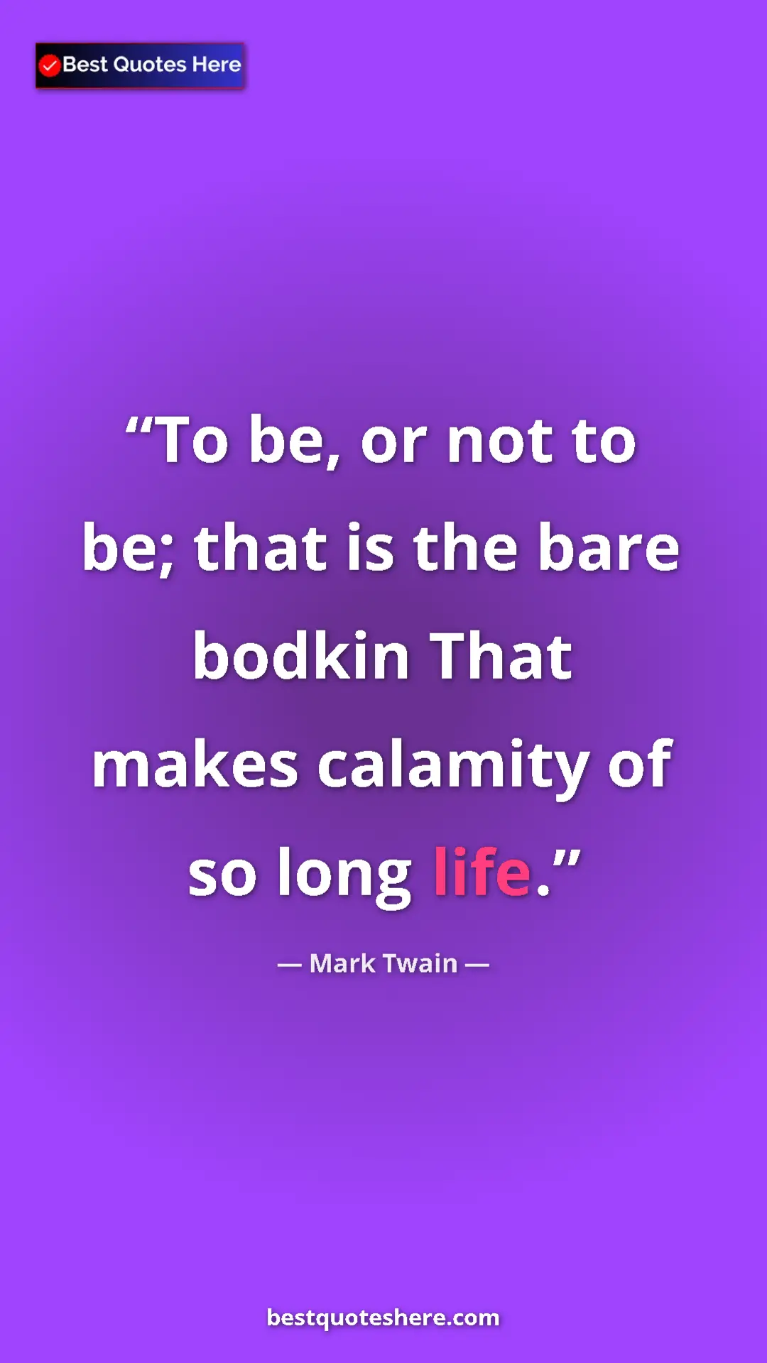 Pinterest quote poster by Mark Twain: "To be, or not to be; that is the bare bodkin That makes..."