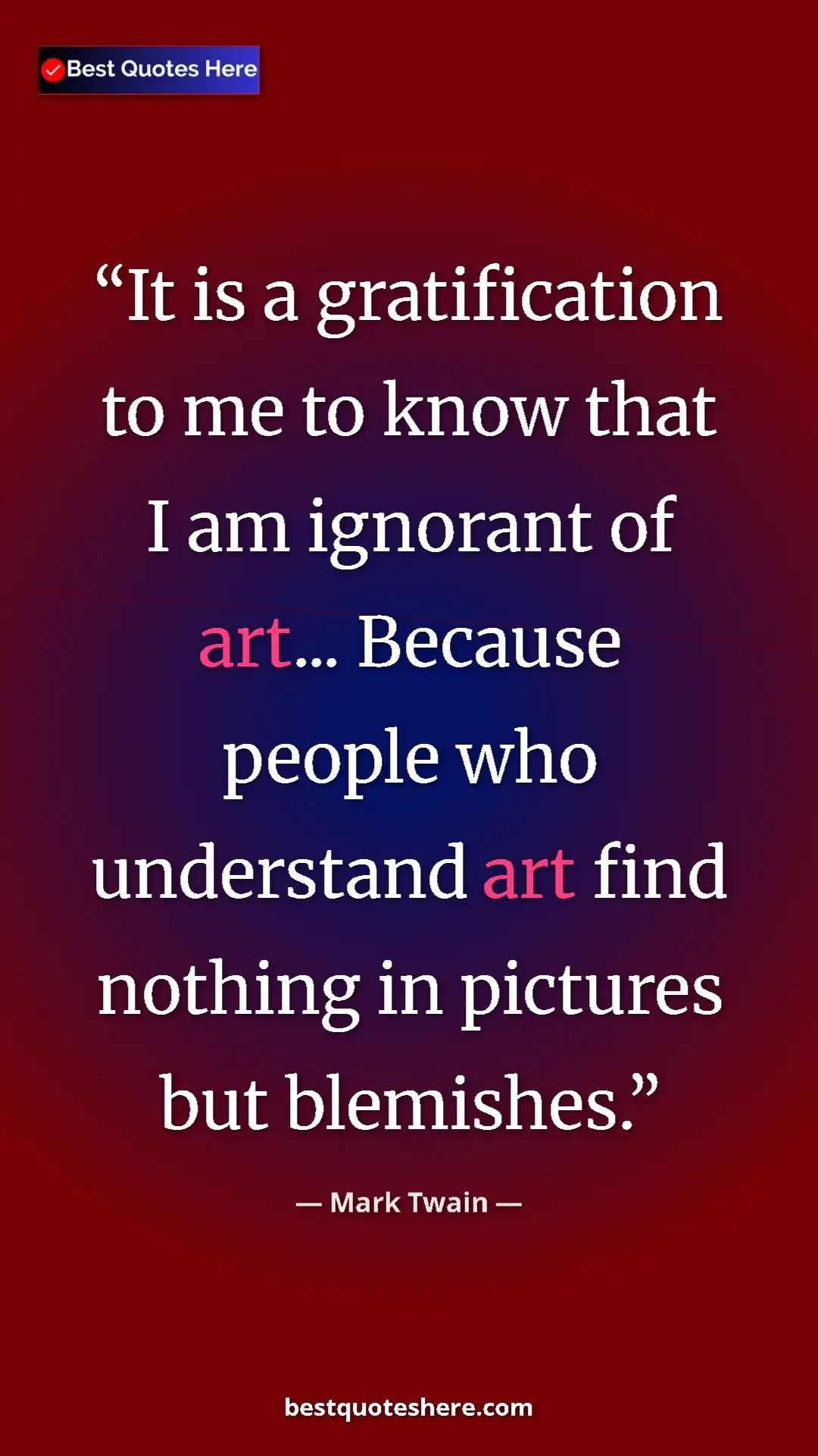 Pinterest quote poster by Mark Twain: "It is a gratification to me to know that I am ignorant of..."