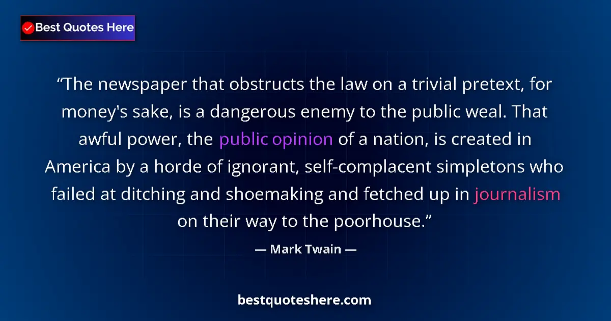 Quote by Mark Twain: The newspaper that obstructs the law on a trivial pretext, for money's sake, is a dangerous enemy to...