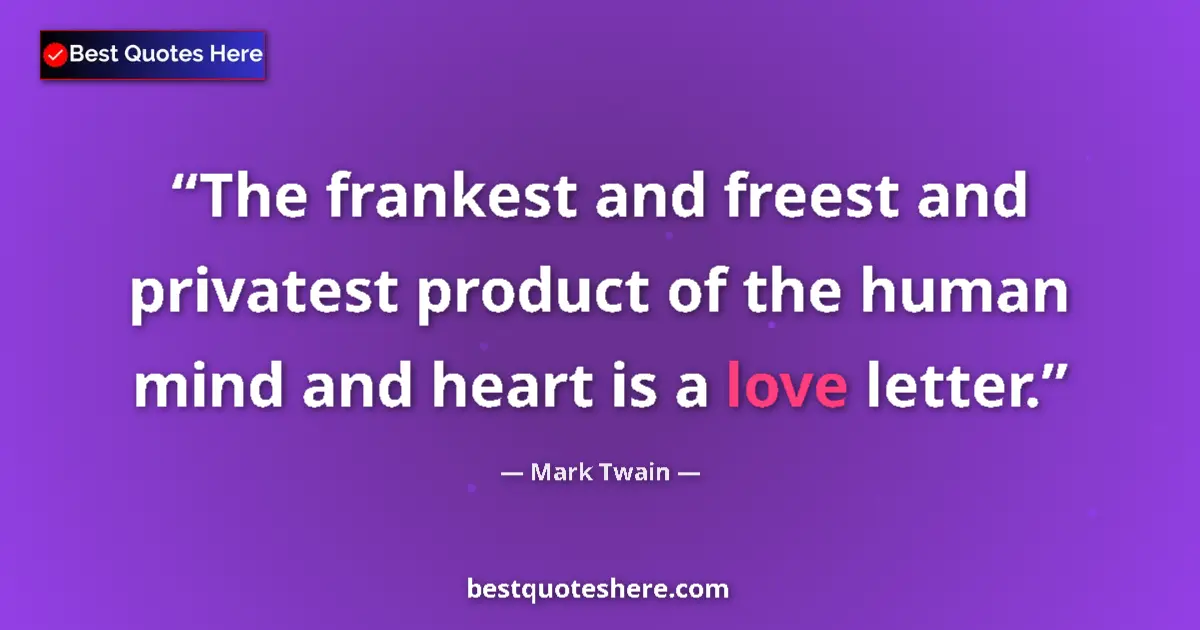 Mark Twain quote: "The frankest and freest and privatest product of the human..."
