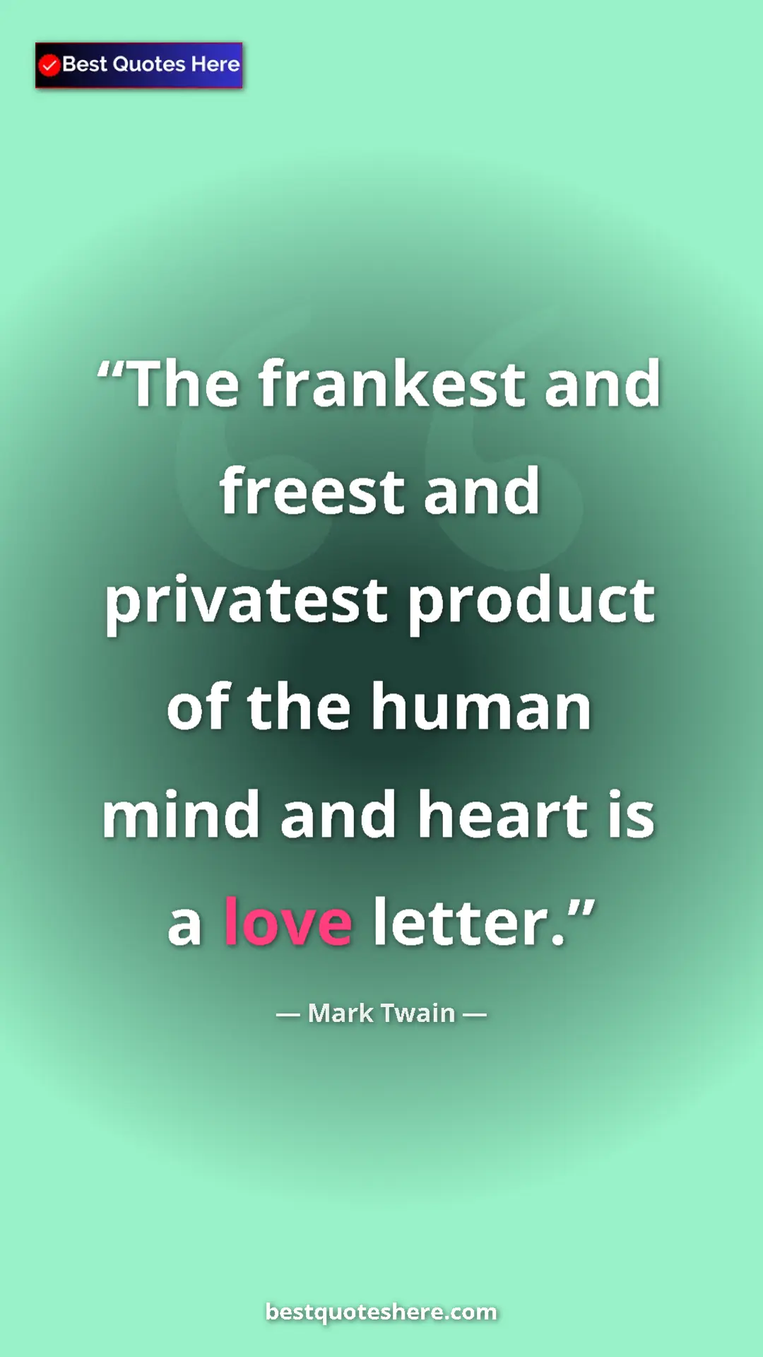Pinterest quote poster by Mark Twain: "The frankest and freest and privatest product of the human..."