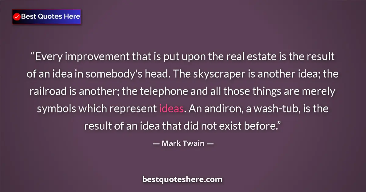 Mark Twain quote: "Every improvement that is put upon the real estate is the..."
