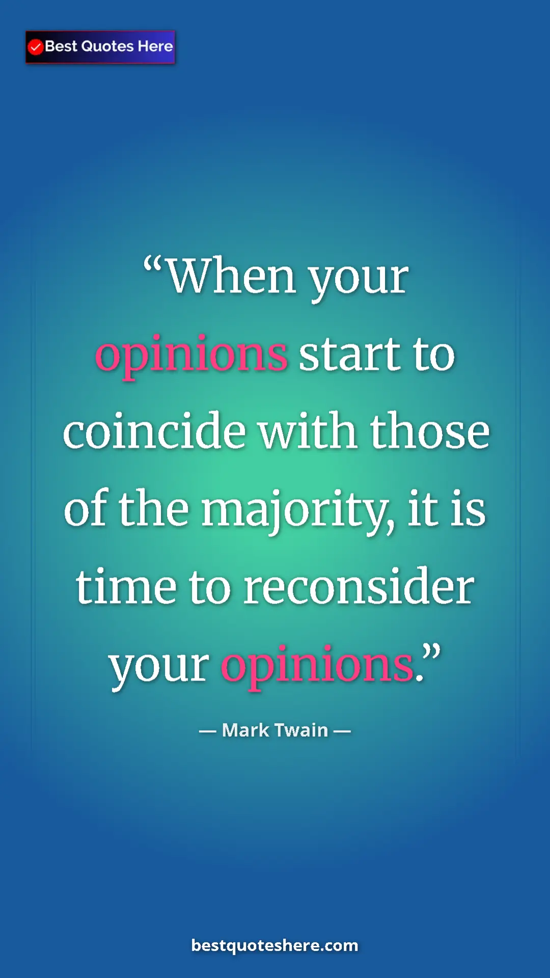 Mark Twain Quote Card: "When your opinions start to coincide with those of the..." Pinterest quote poster by Mark Twain: "When your opinions start to coincide with those of the..."