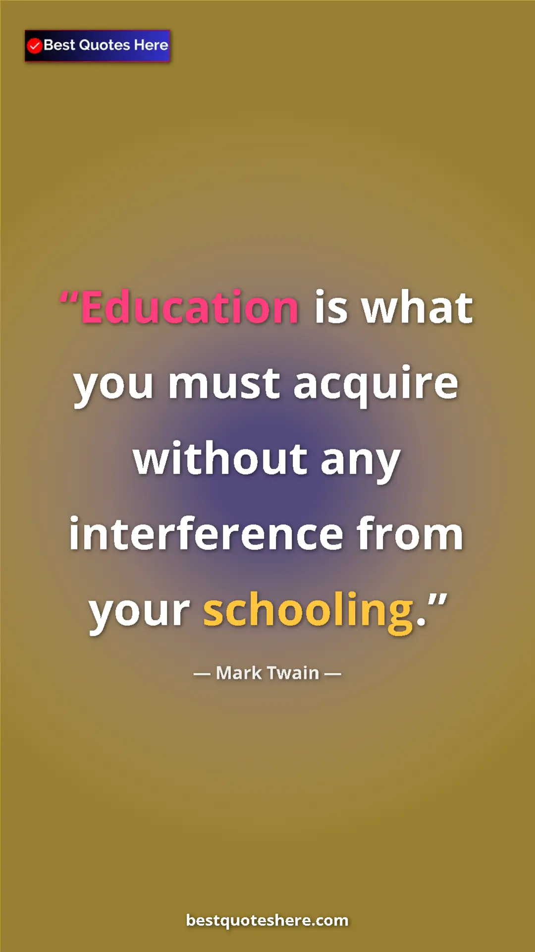 Mark Twain Quote Card: "Education is what you must acquire without any interference..." Pinterest quote poster by Mark Twain: "Education is what you must acquire without any interference..."
