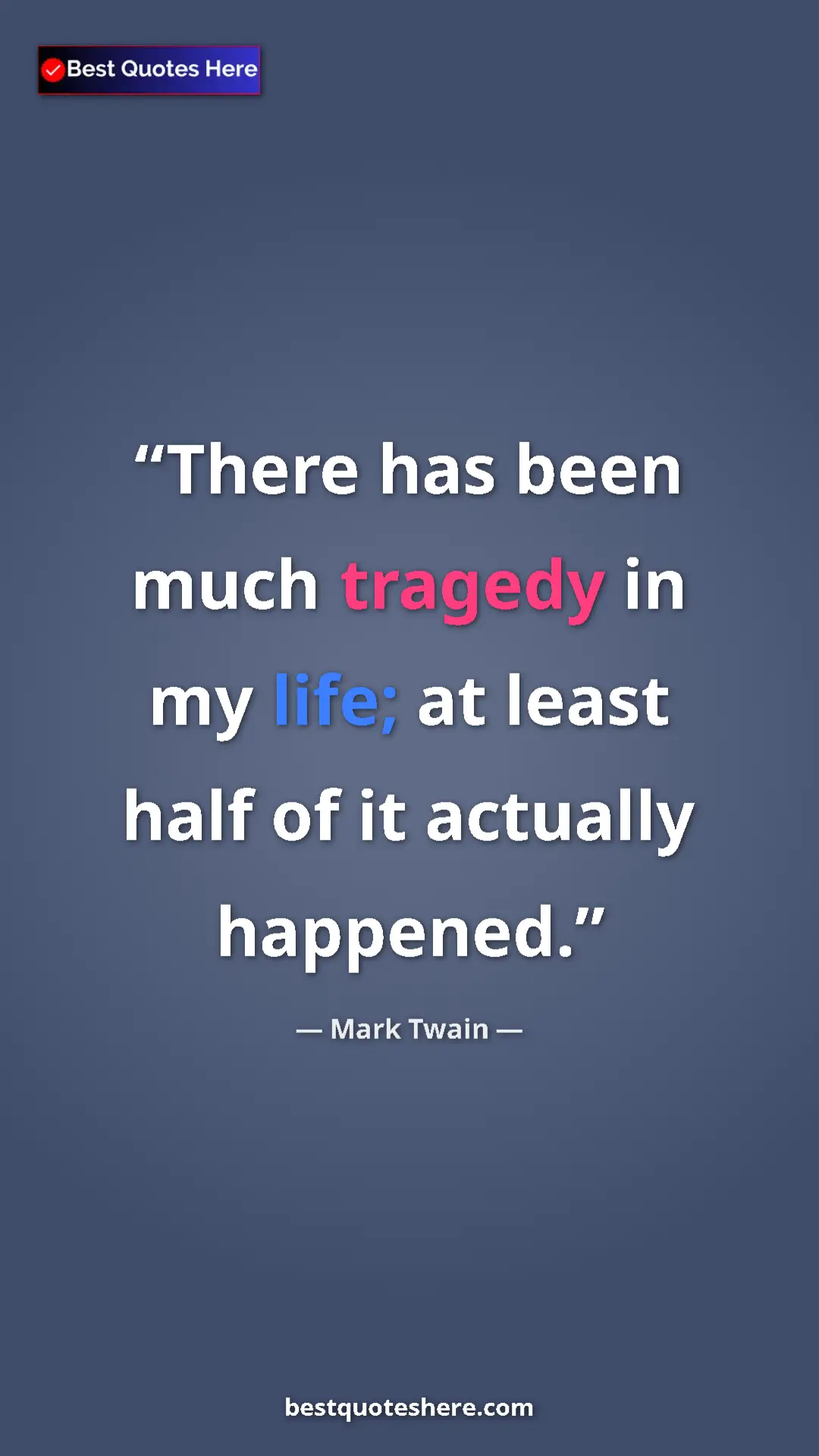 Pinterest quote poster by Mark Twain: "There has been much tragedy in my life; at least half of it..."