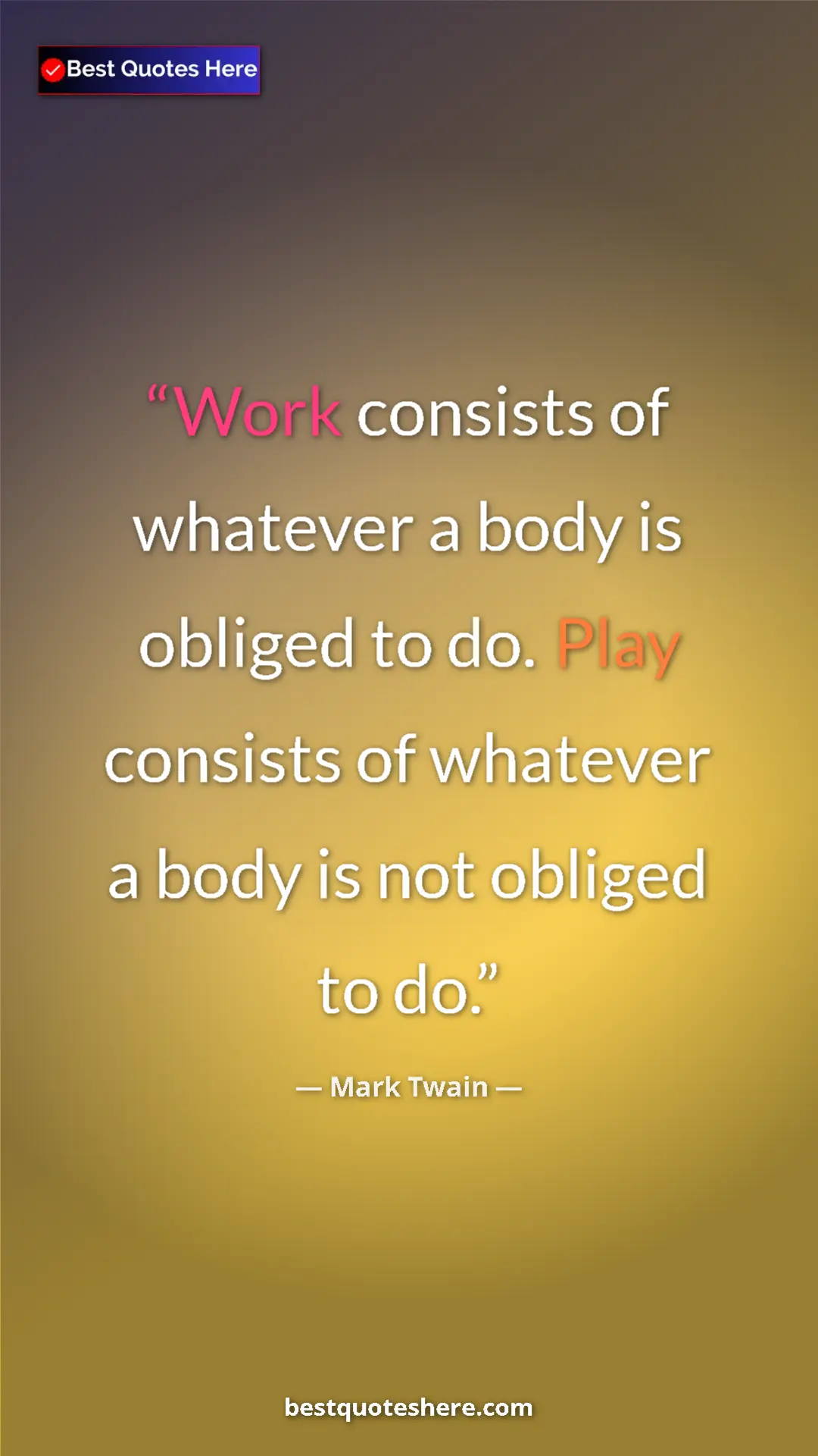 Pinterest quote poster by Mark Twain: "Work consists of whatever a body is obliged to do. Play..."