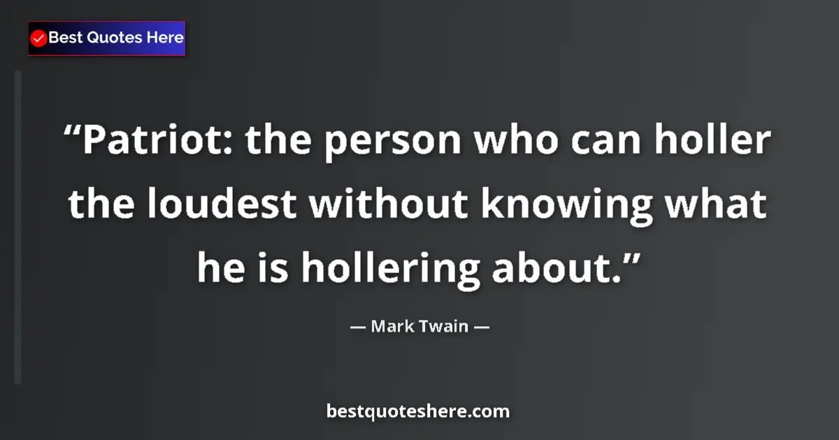 Mark Twain quote: "Patriot: the person who can holler the loudest without..."