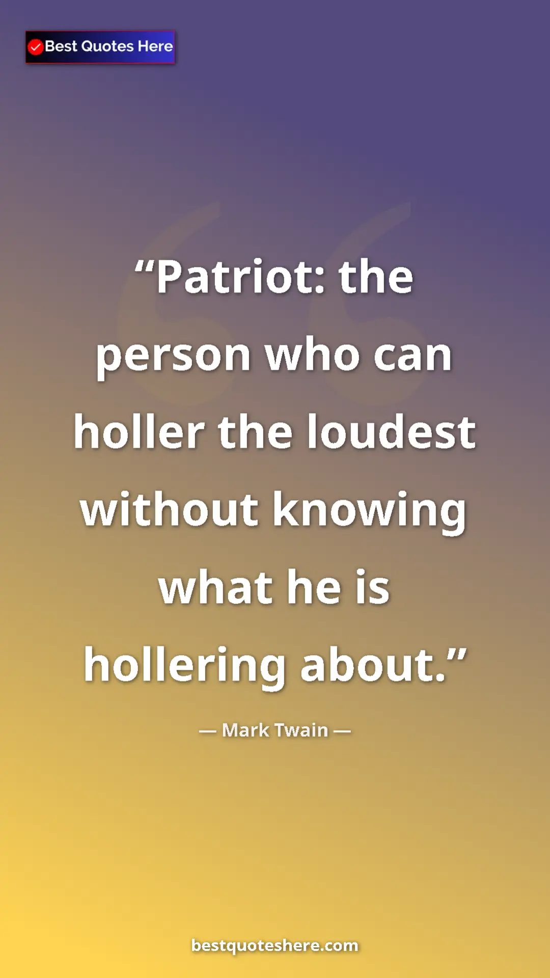 Pinterest quote poster by Mark Twain: "Patriot: the person who can holler the loudest without..."
