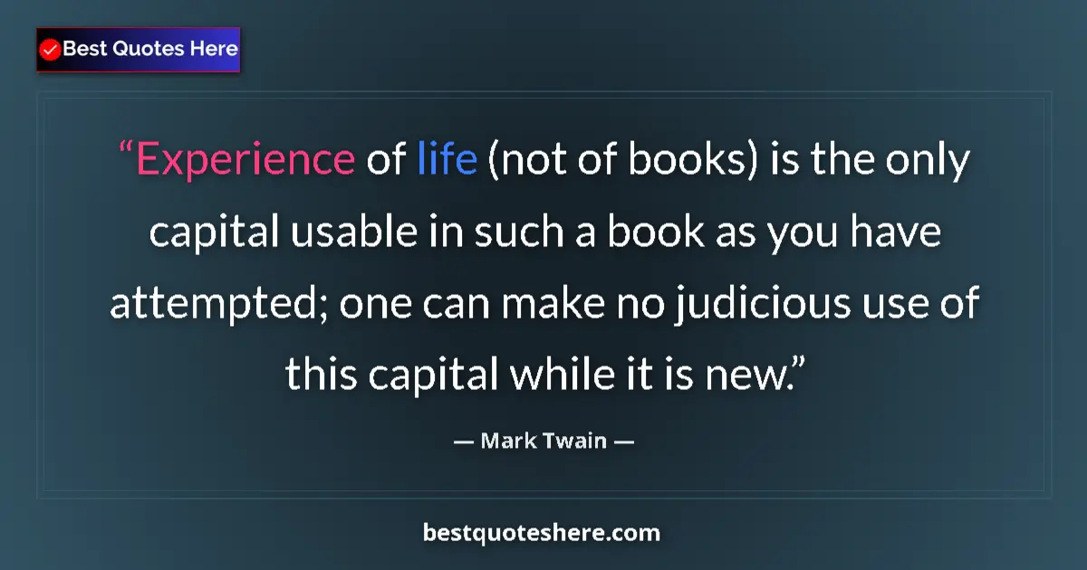 Mark Twain quote: "Experience of life (not of books) is the only capital..."