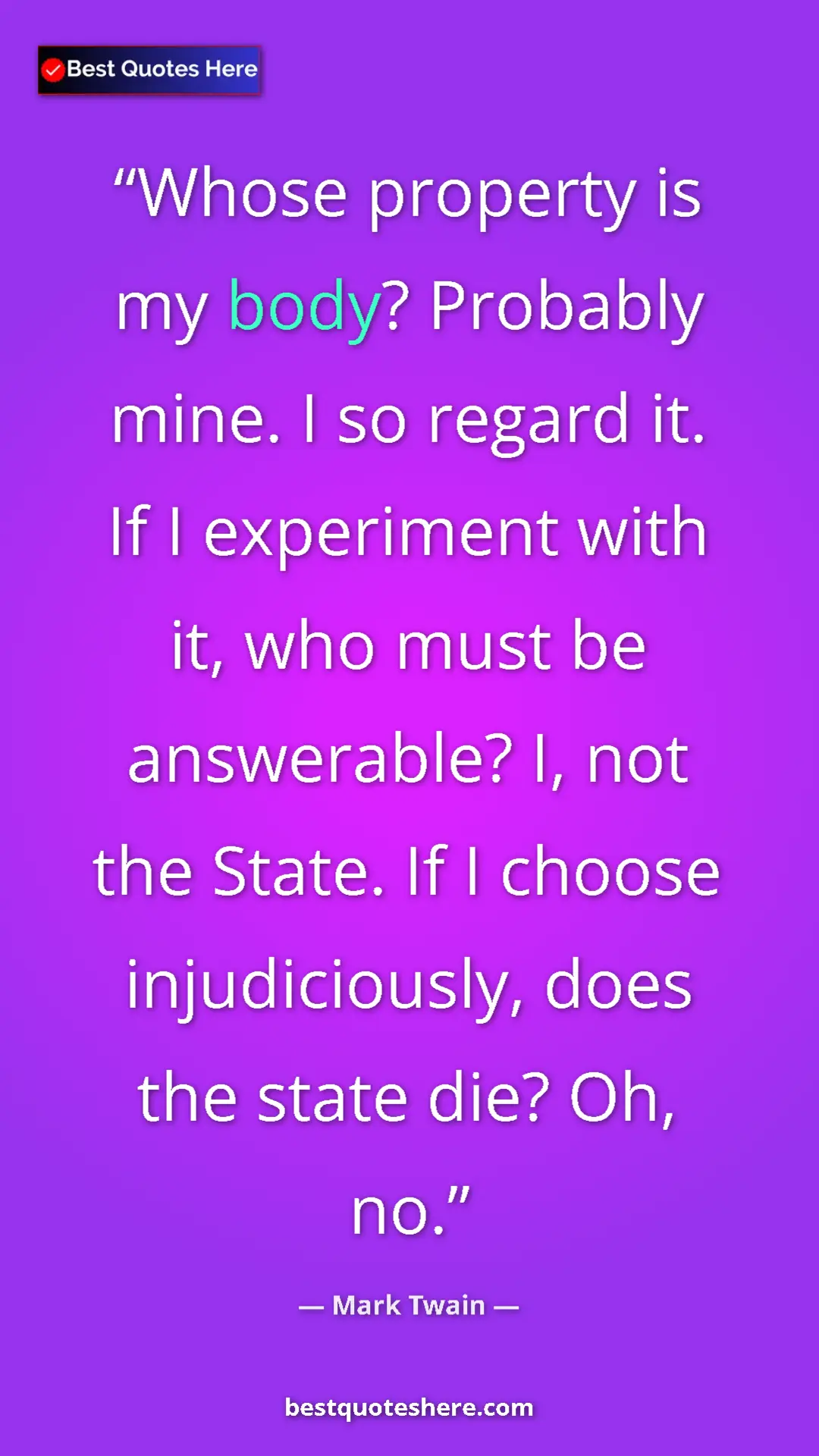 Pinterest quote poster by Mark Twain: "Whose property is my body? Probably mine. I so regard it...."