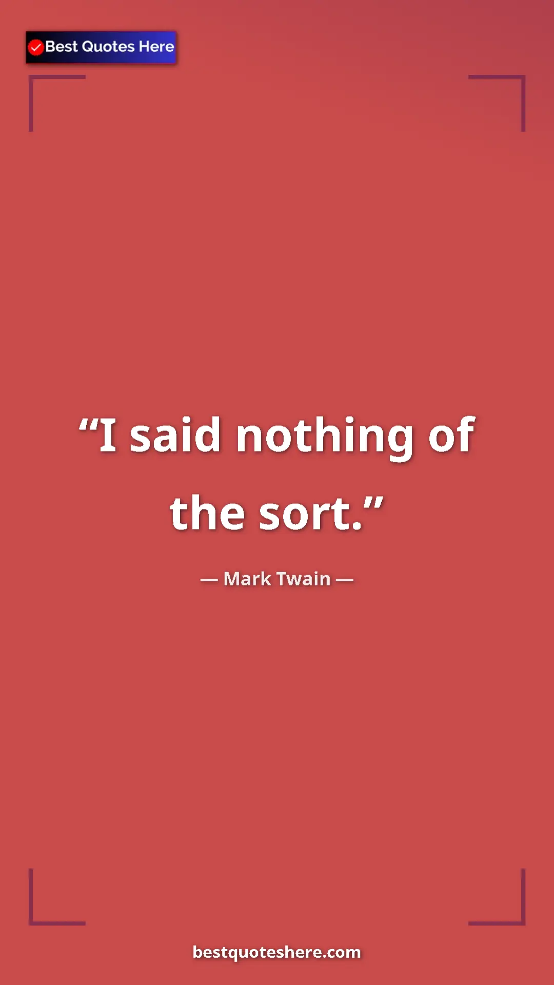 Pinterest quote poster by Mark Twain: "I said nothing of the sort."