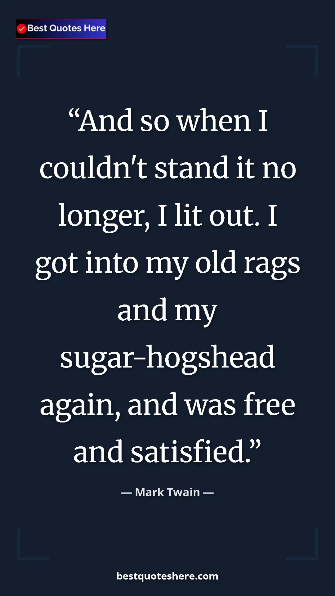 Pinterest quote poster by Mark Twain: "And so when I couldn't stand it no longer, I lit out. I got..."