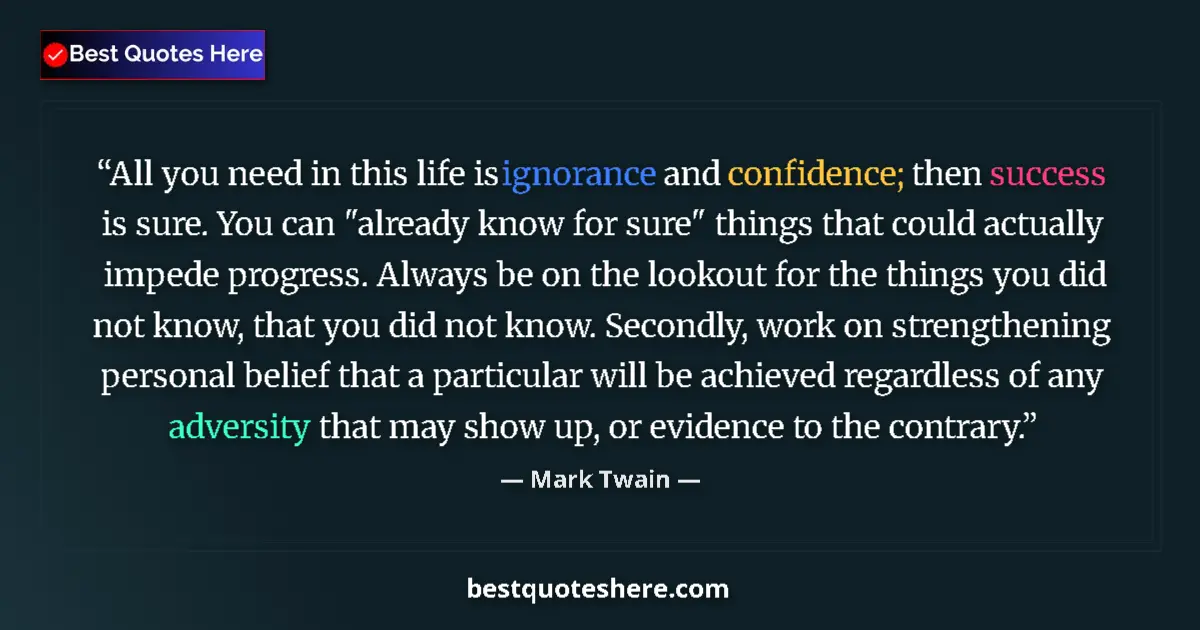 Image for the quote by Mark Twain: All you need in this life is ignorance and confidence; then success is sure. You can 
