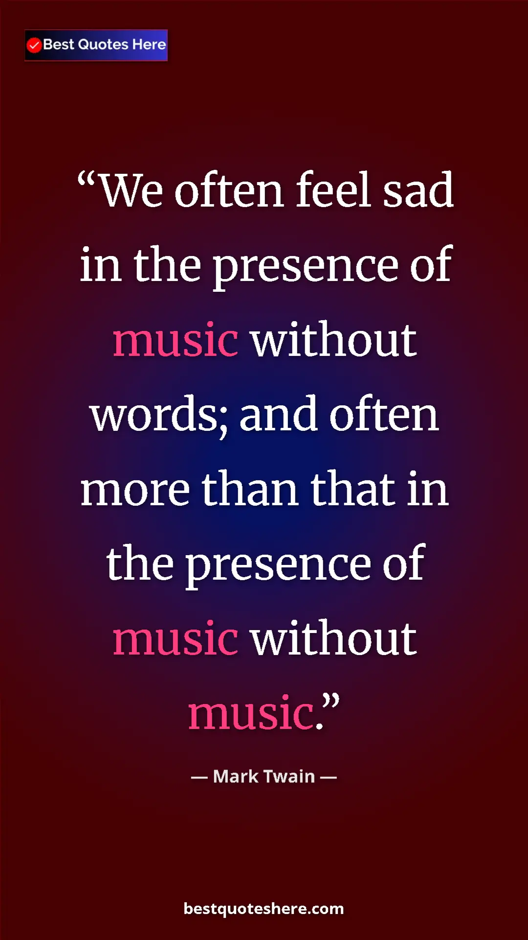 Pinterest quote poster by Mark Twain: "We often feel sad in the presence of music without words;..."