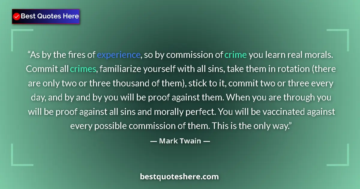 Mark Twain quote: "As by the fires of experience, so by commission of crime..."