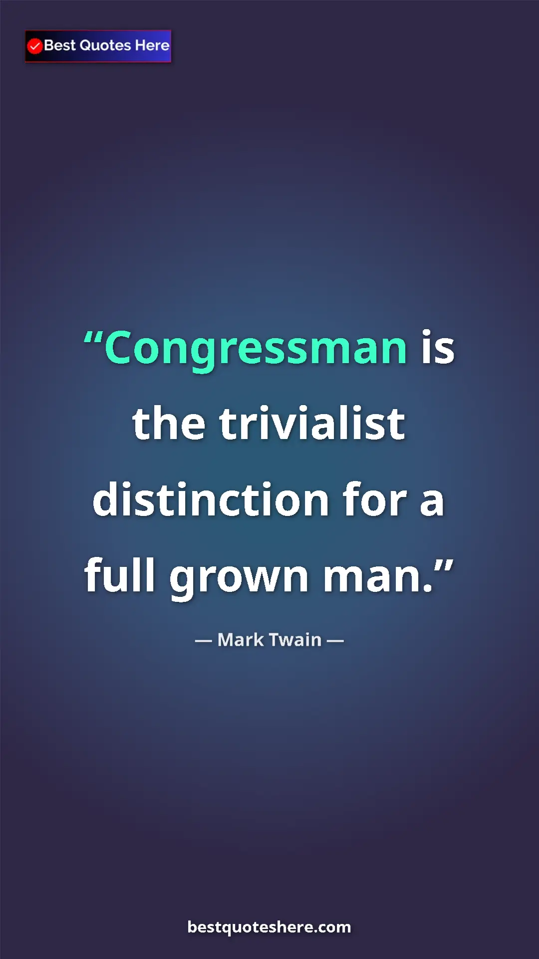Pinterest quote poster by Mark Twain: "Congressman is the trivialist distinction for a full grown..."