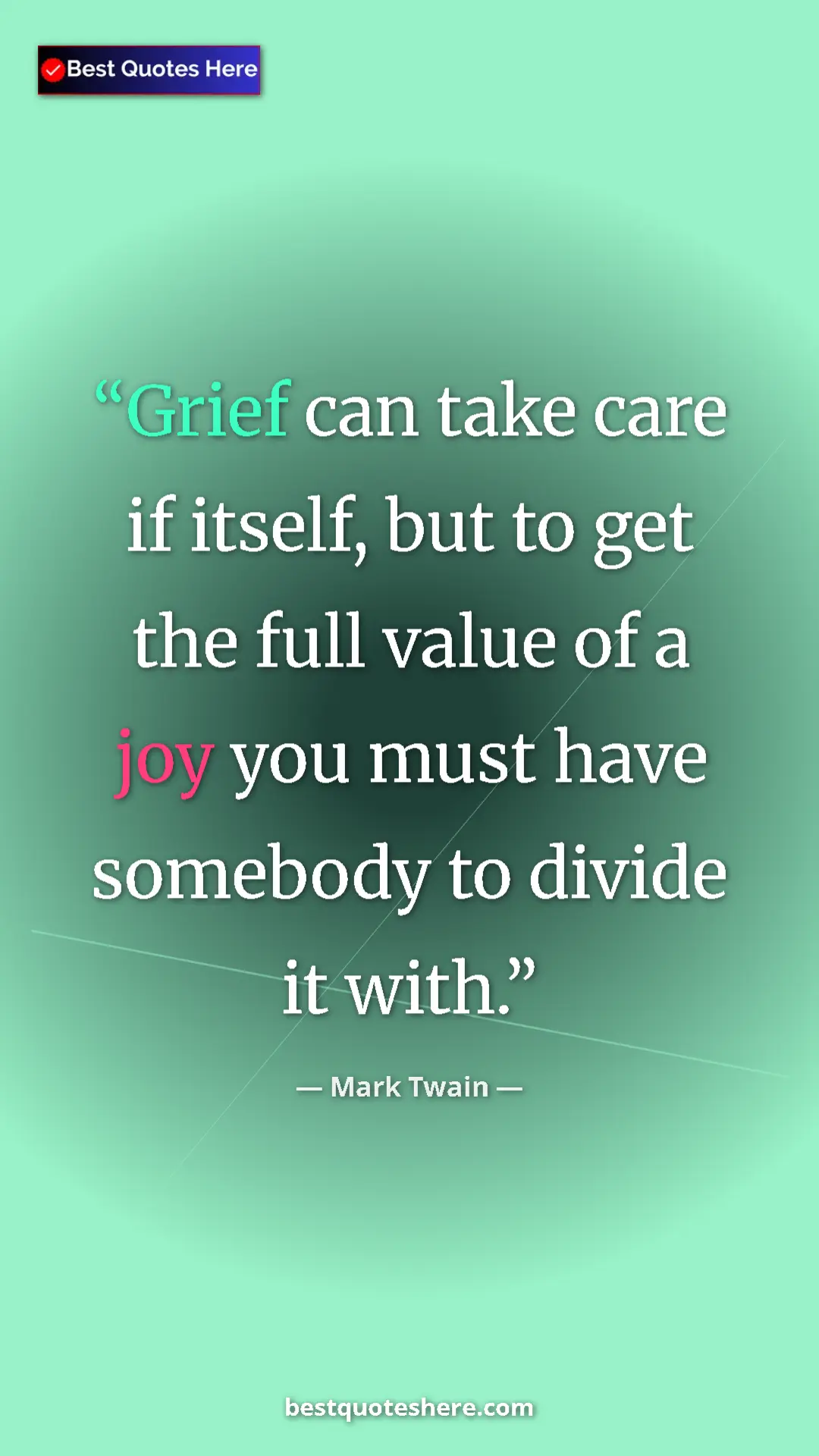 Pinterest quote poster by Mark Twain: "Grief can take care if itself, but to get the full value of..."