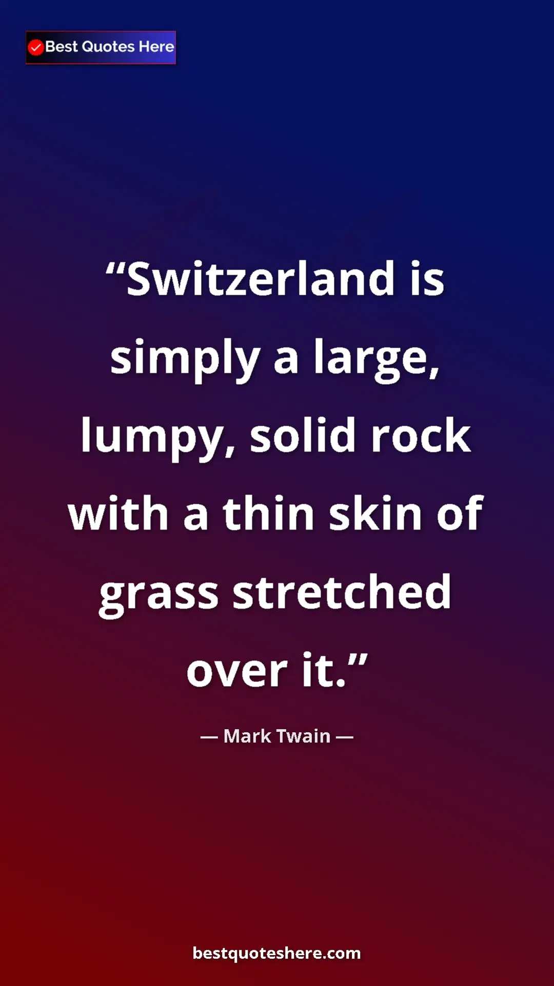 Pinterest quote poster by Mark Twain: "Switzerland is simply a large, lumpy, solid rock with a..."