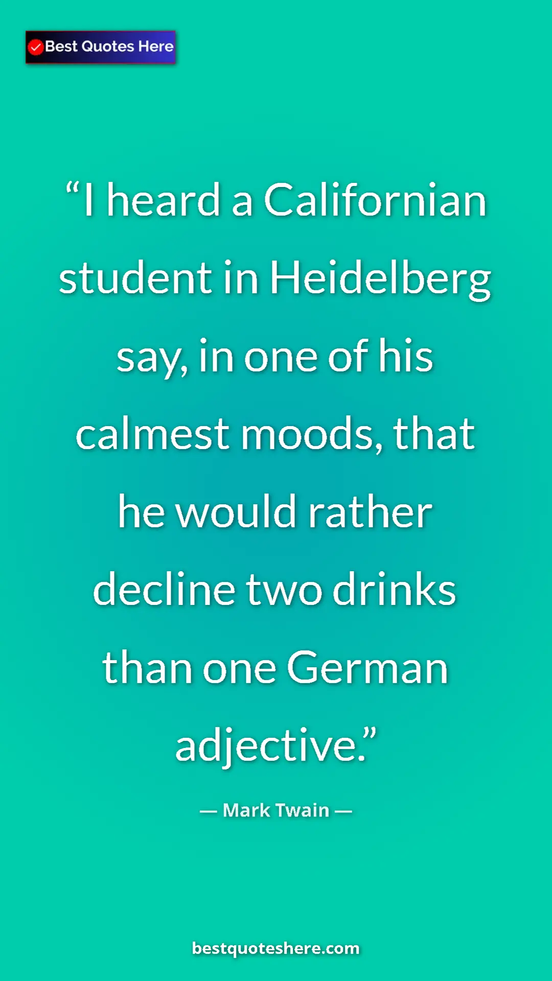 Pinterest quote poster by Mark Twain: "I heard a Californian student in Heidelberg say, in one of..."