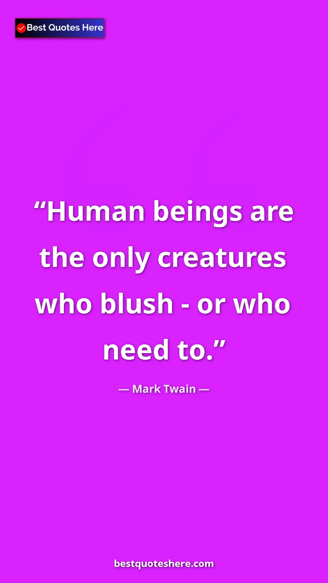 Pinterest quote poster by Mark Twain: "Human beings are the only creatures who blush - or who need..."