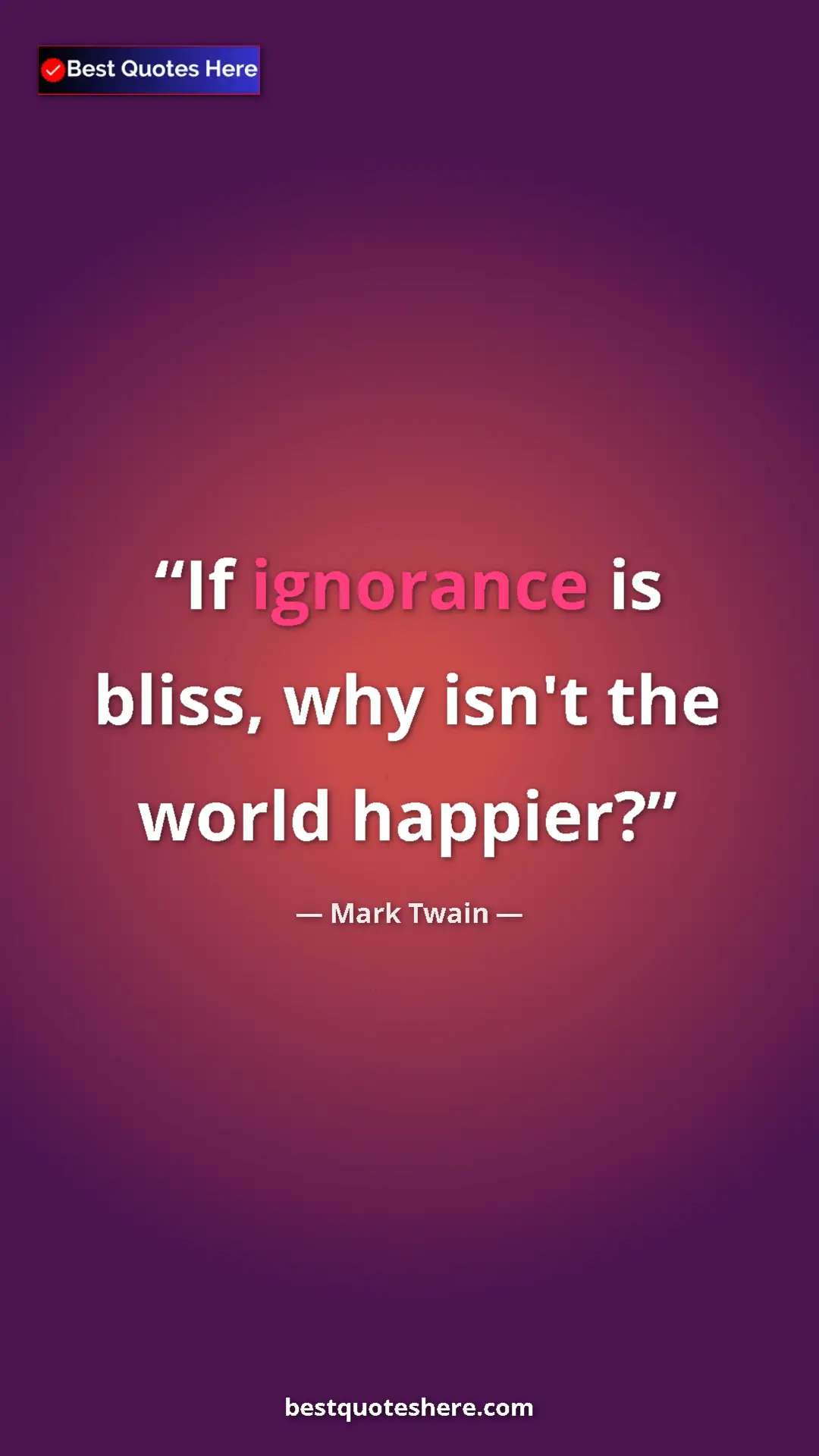 Pinterest quote poster by Mark Twain: "If ignorance is bliss, why isn't the world happier?"