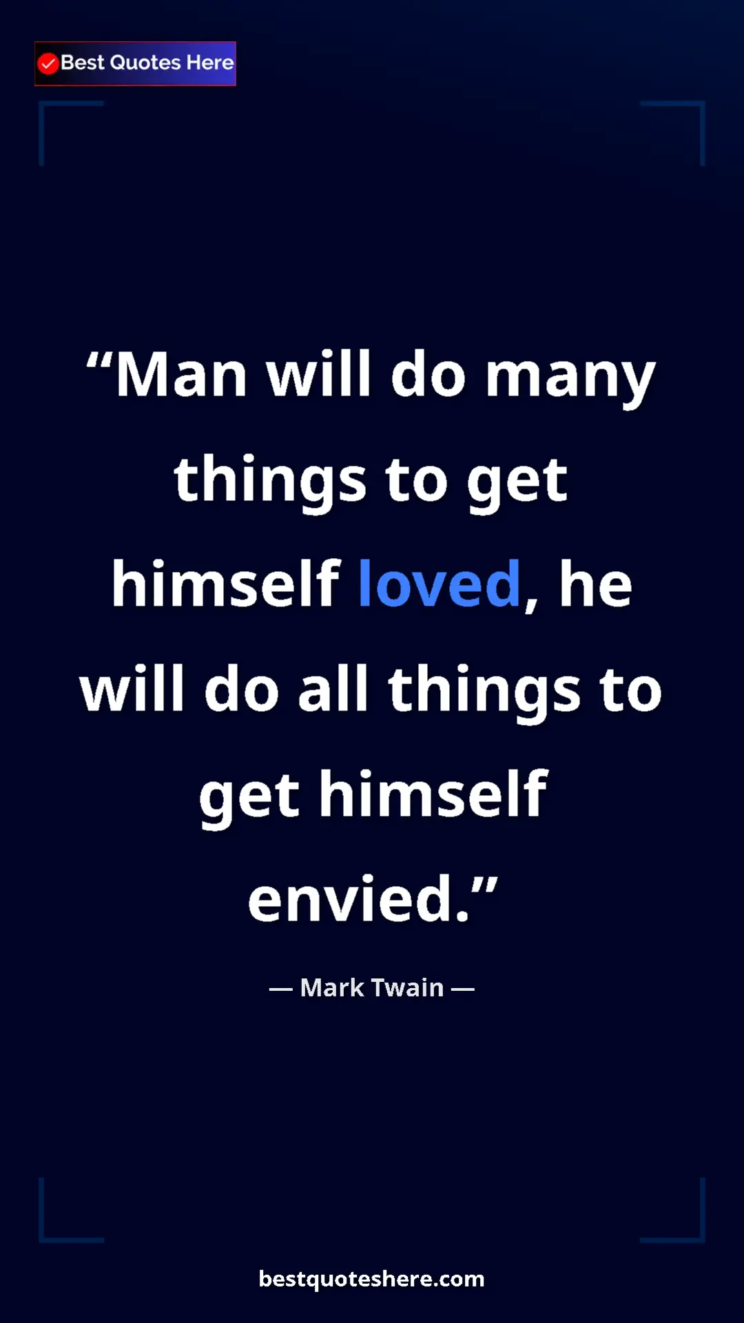 Pinterest quote poster by Mark Twain: "Man will do many things to get himself loved, he will do..."