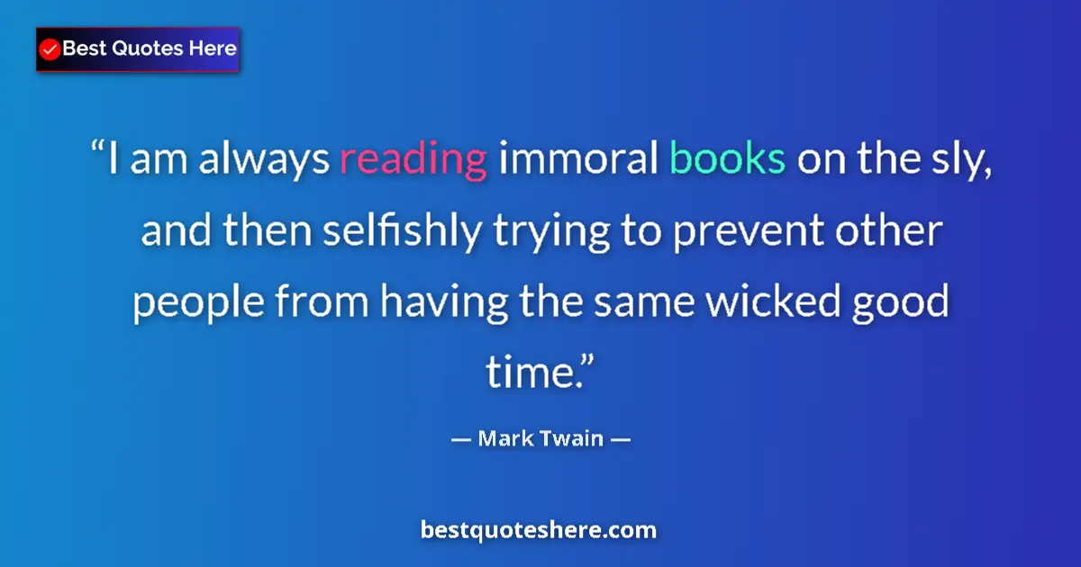 Mark Twain quote: "I am always reading immoral books on the sly, and then..."