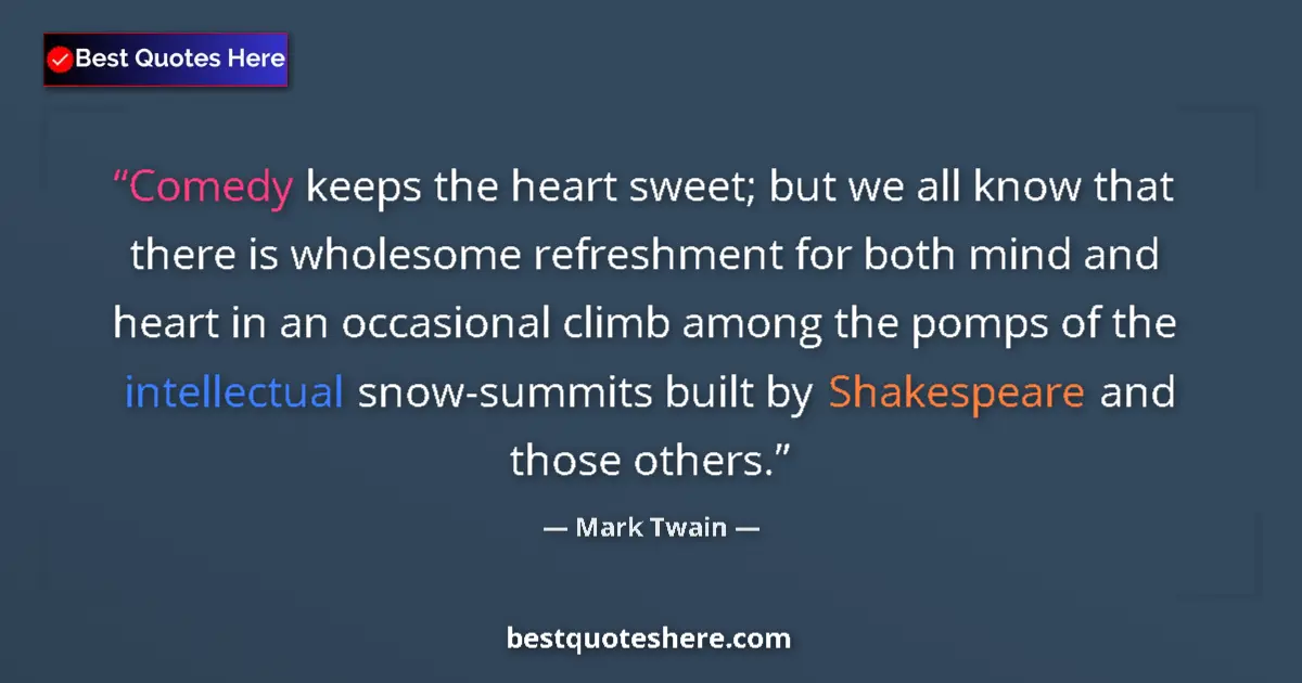 Quote by Mark Twain: Comedy keeps the heart sweet; but we all know that there is wholesome refreshment for both mind and ...