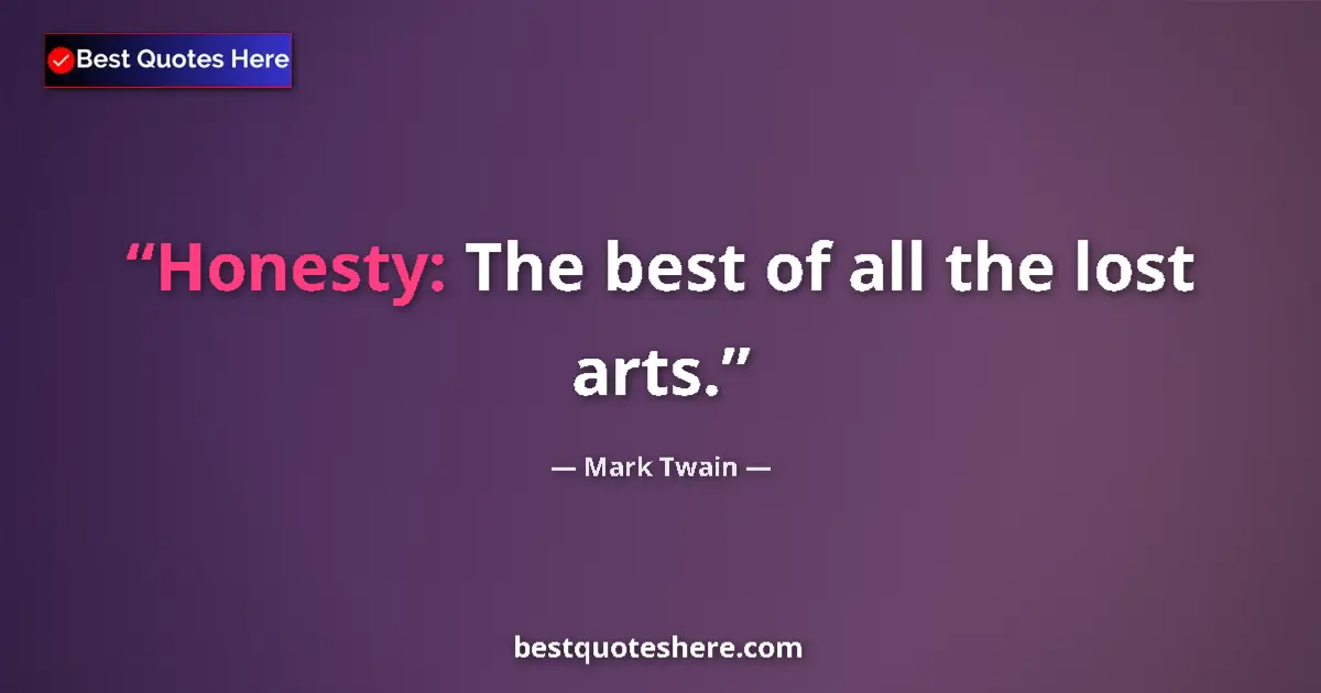 Quote by Mark Twain: Honesty: The best of all the lost arts....