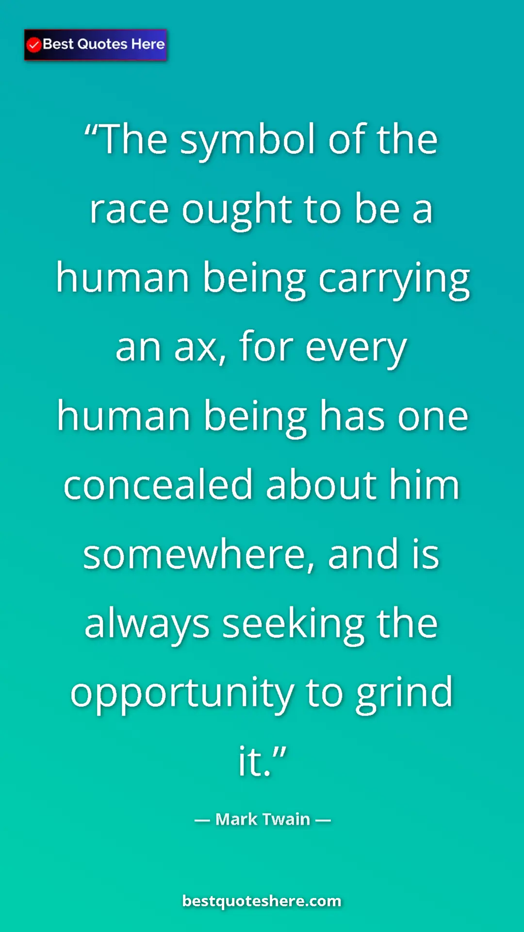 Pinterest quote poster by Mark Twain: "The symbol of the race ought to be a human being carrying..."