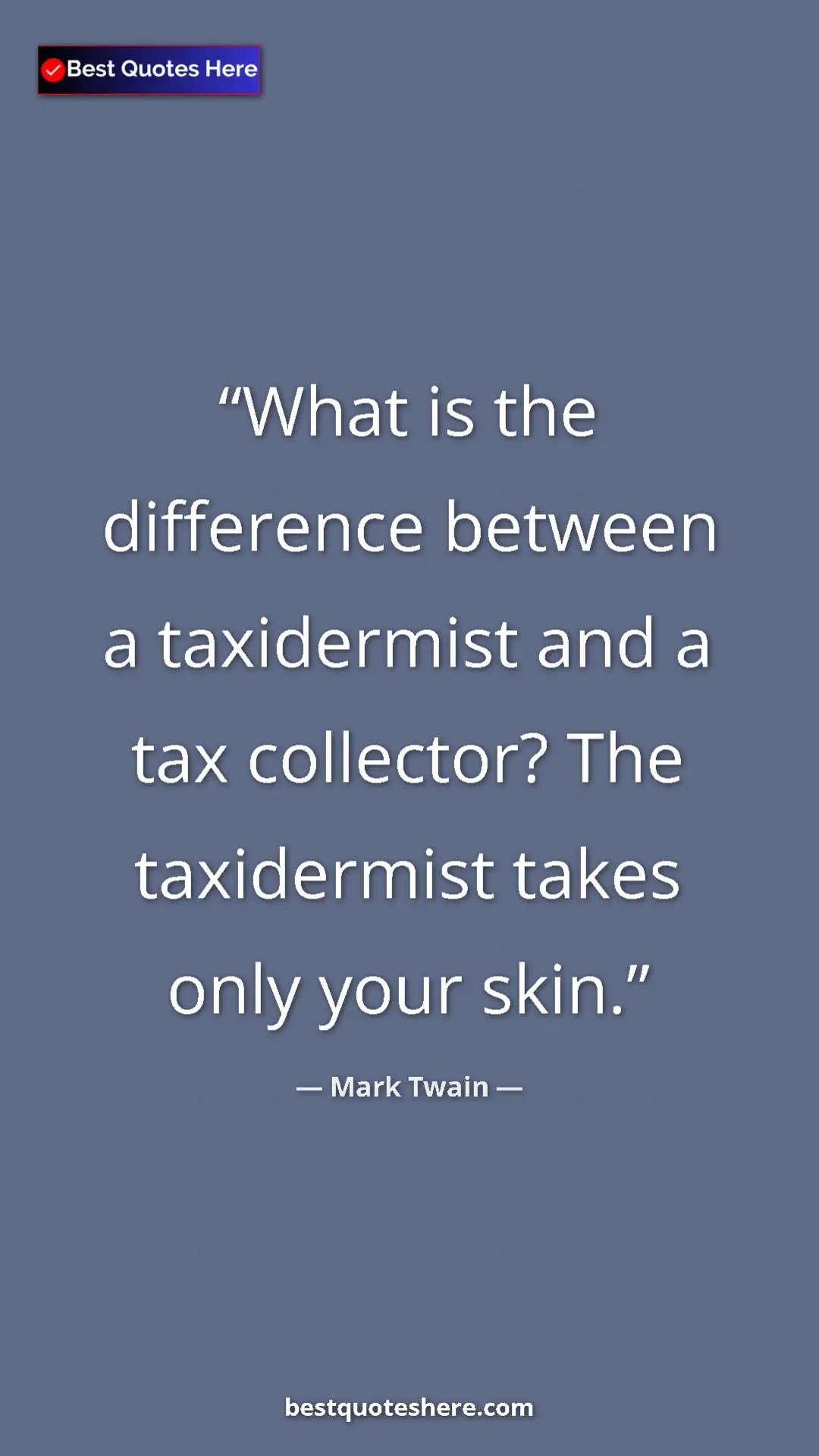 Mark Twain Quote Card: "What is the difference between a taxidermist and a tax..." Pinterest quote poster by Mark Twain: "What is the difference between a taxidermist and a tax..."
