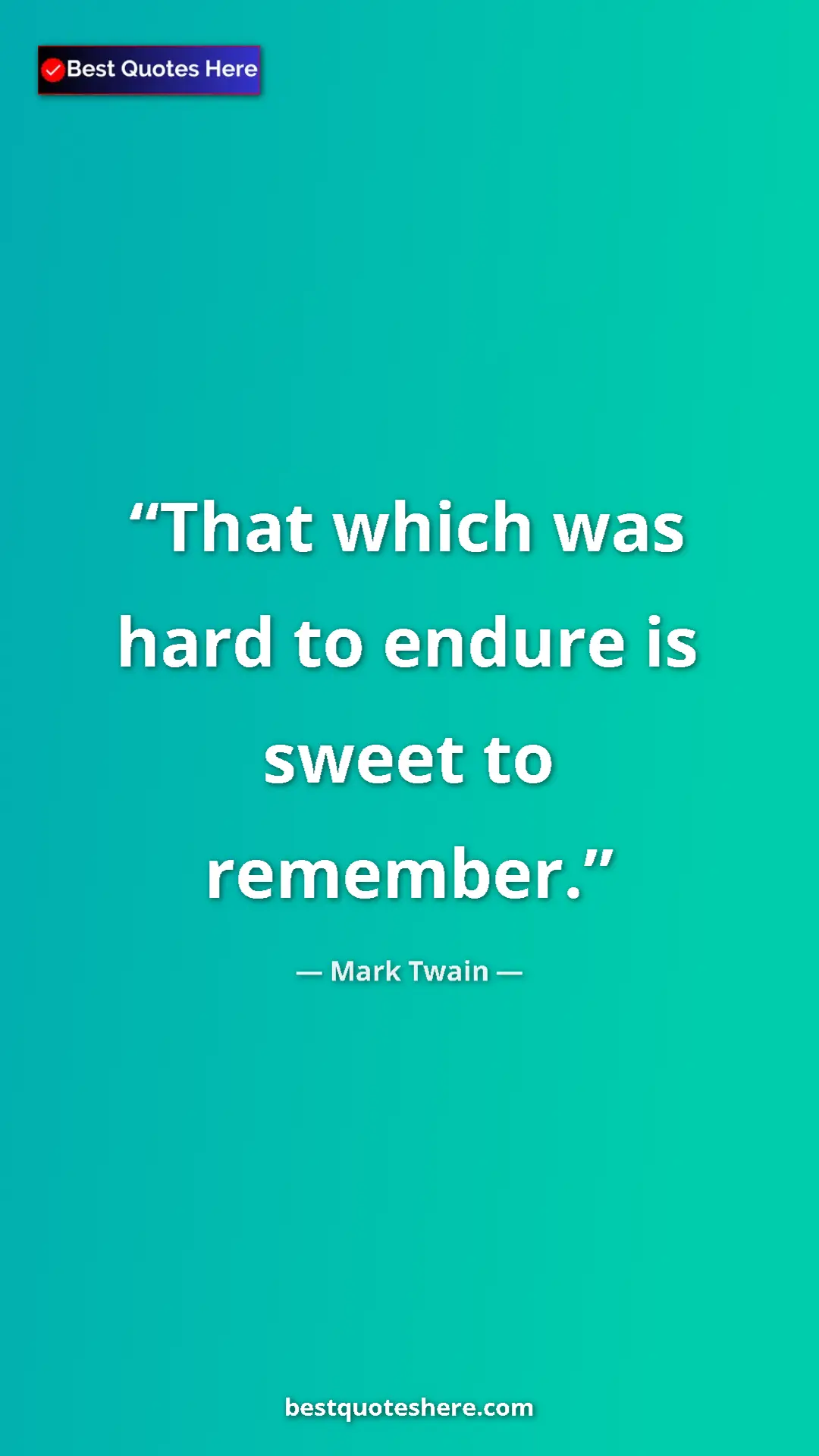 Pinterest quote poster by Mark Twain: "That which was hard to endure is sweet to remember."