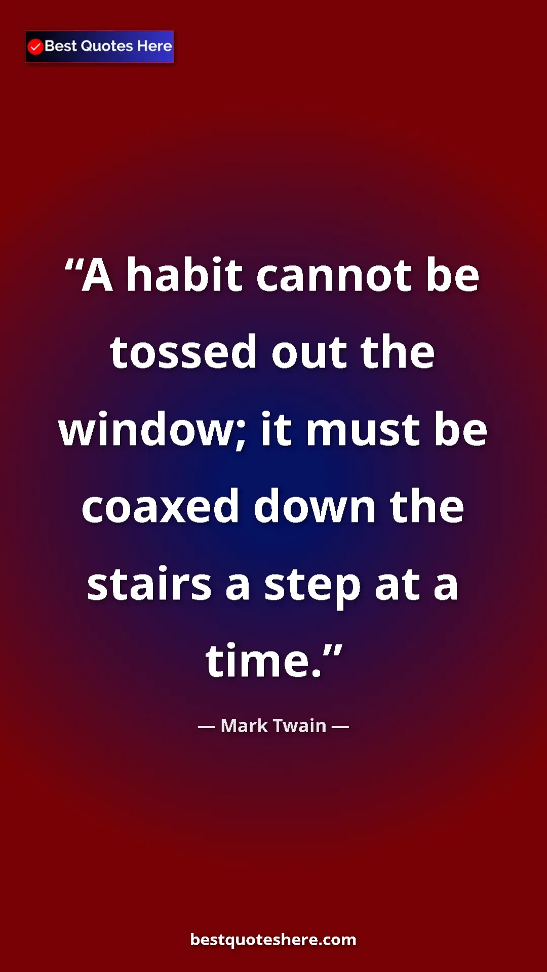 Pinterest quote poster by Mark Twain: "A habit cannot be tossed out the window; it must be coaxed..."