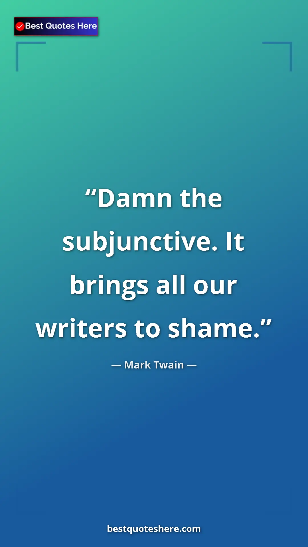 Pinterest quote poster by Mark Twain: "Damn the subjunctive. It brings all our writers to shame."