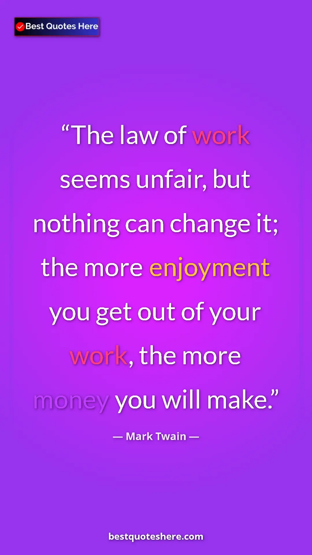 Pinterest quote poster by Mark Twain: "The law of work seems unfair, but nothing can change it;..."