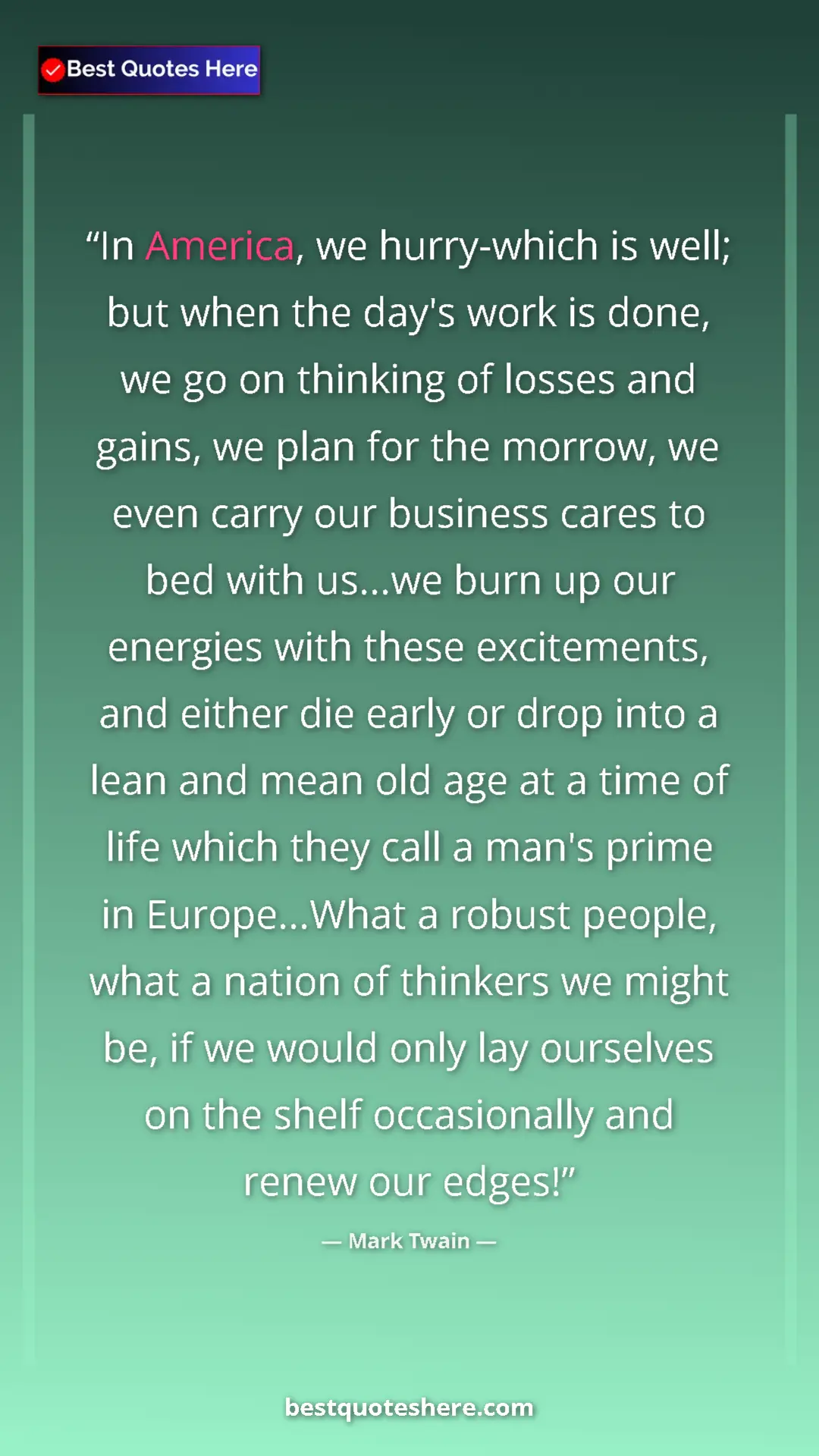 Mark Twain Quote Card: "In America, we hurry-which is well; but when the day's work " Pinterest quote poster by Mark Twain: "In America, we hurry-which is well; but when the day's work "