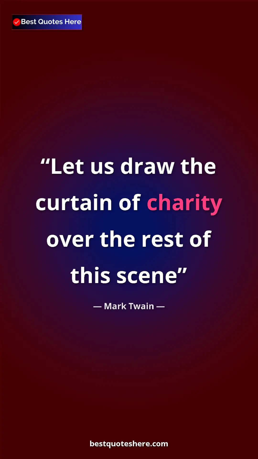 Pinterest quote poster by Mark Twain: "Let us draw the curtain of charity over the rest of this..."