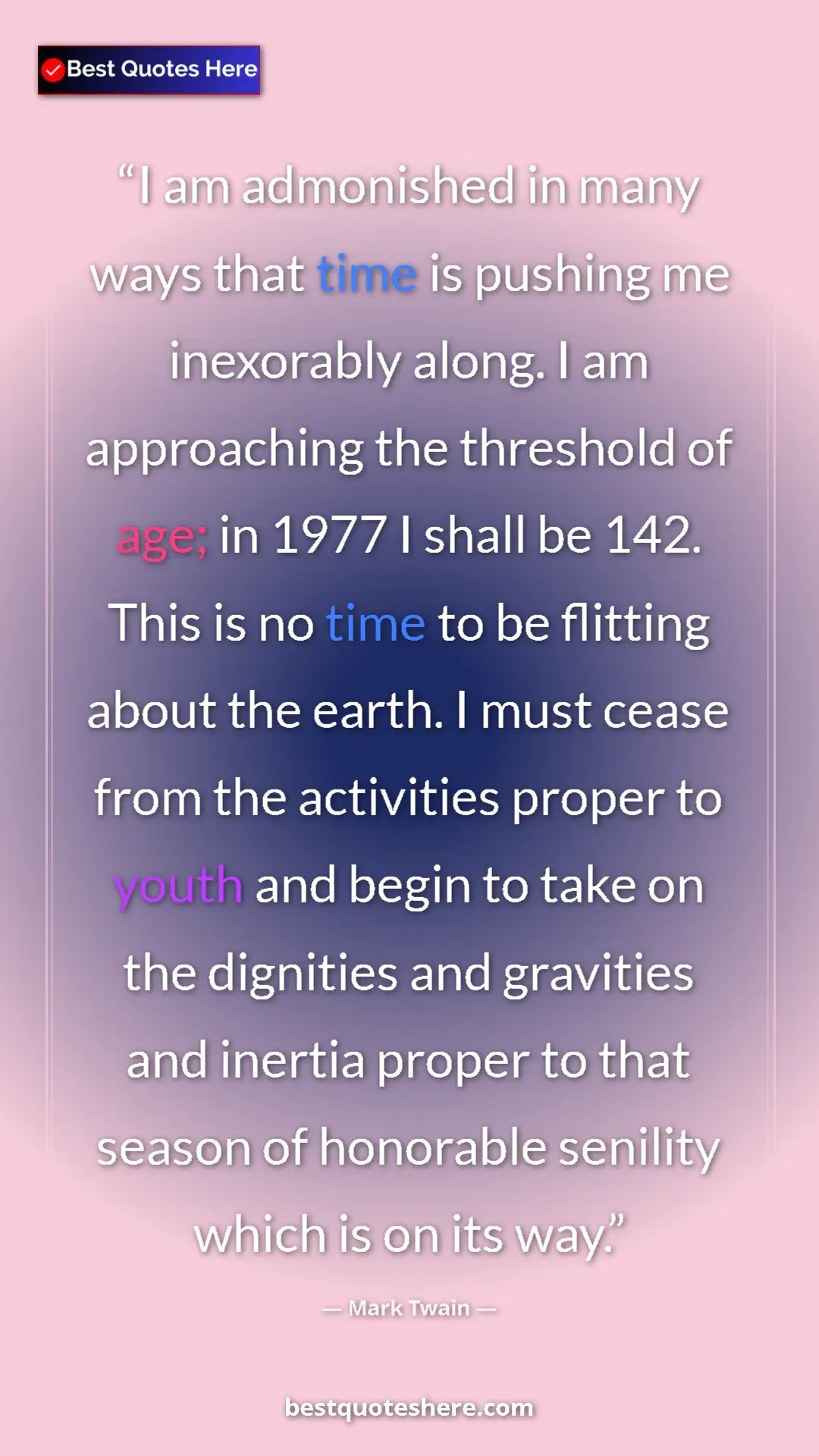 Mark Twain Quote Card: "I am admonished in many ways that time is pushing me..." Pinterest quote poster by Mark Twain: "I am admonished in many ways that time is pushing me..."