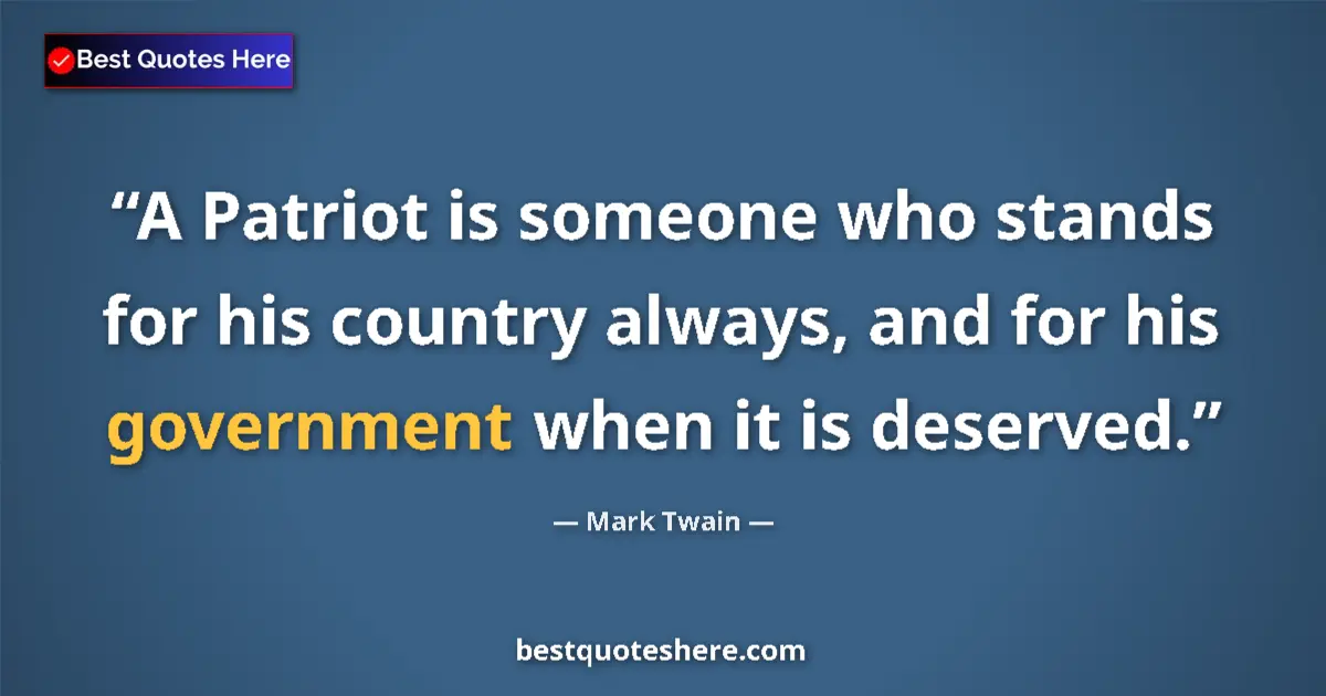 Mark Twain Quote: "A Patriot is someone who stands for his country always, and..." Mark Twain quote: "A Patriot is someone who stands for his country always, and..."