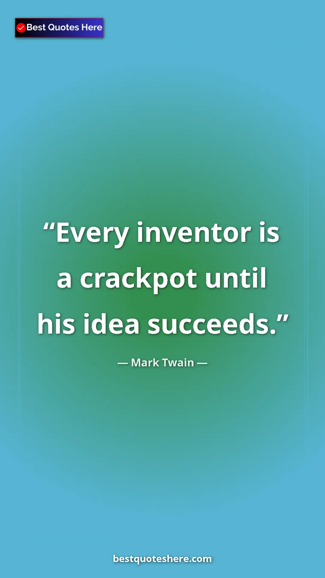 Pinterest quote poster by Mark Twain: "Every inventor is a crackpot until his idea succeeds."