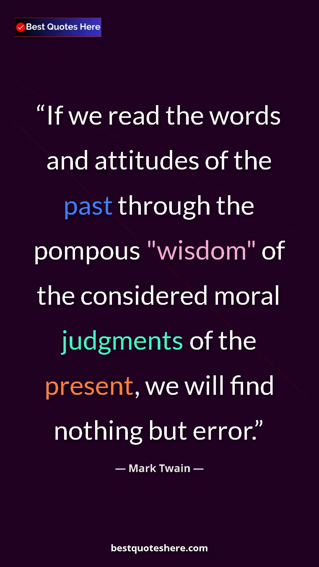 Pinterest quote poster by Mark Twain: "If we read the words and attitudes of the past through the..."