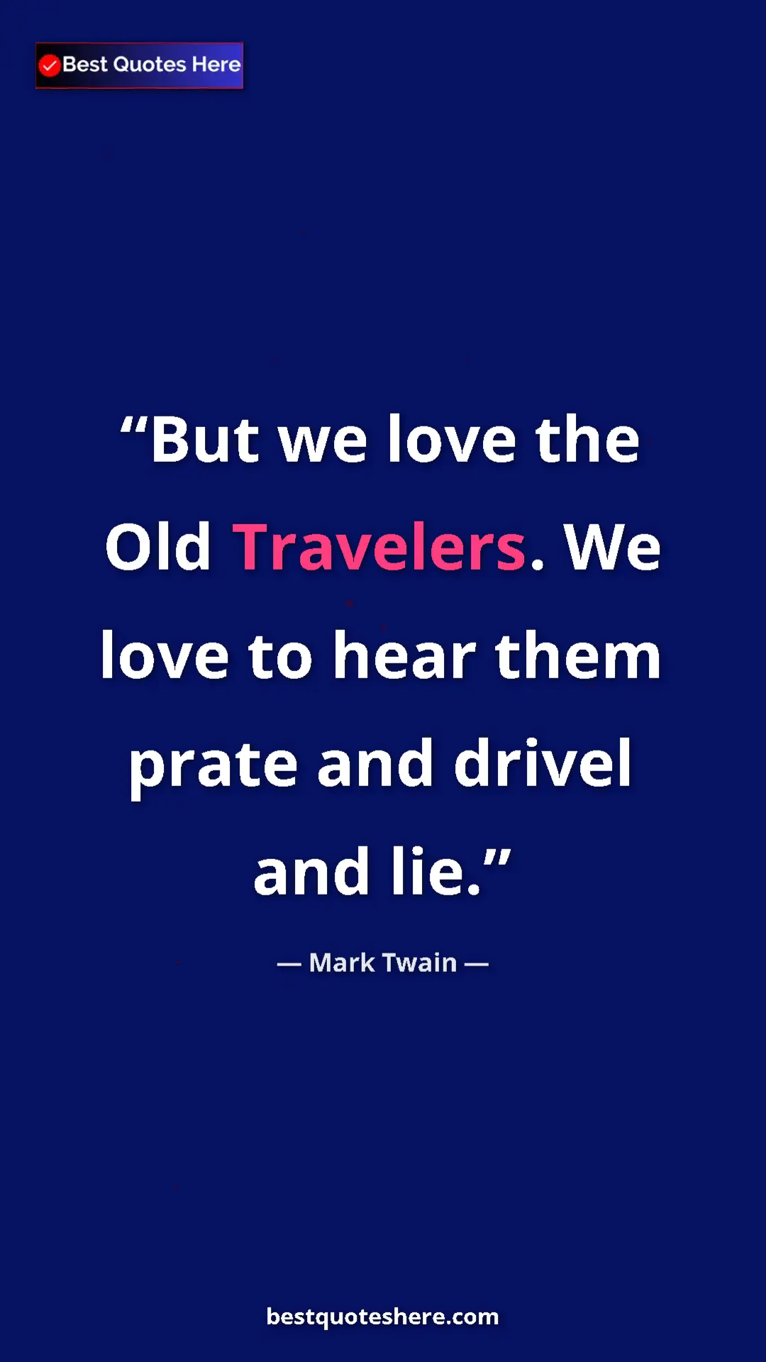 Pinterest quote poster by Mark Twain: "But we love the Old Travelers. We love to hear them prate..."