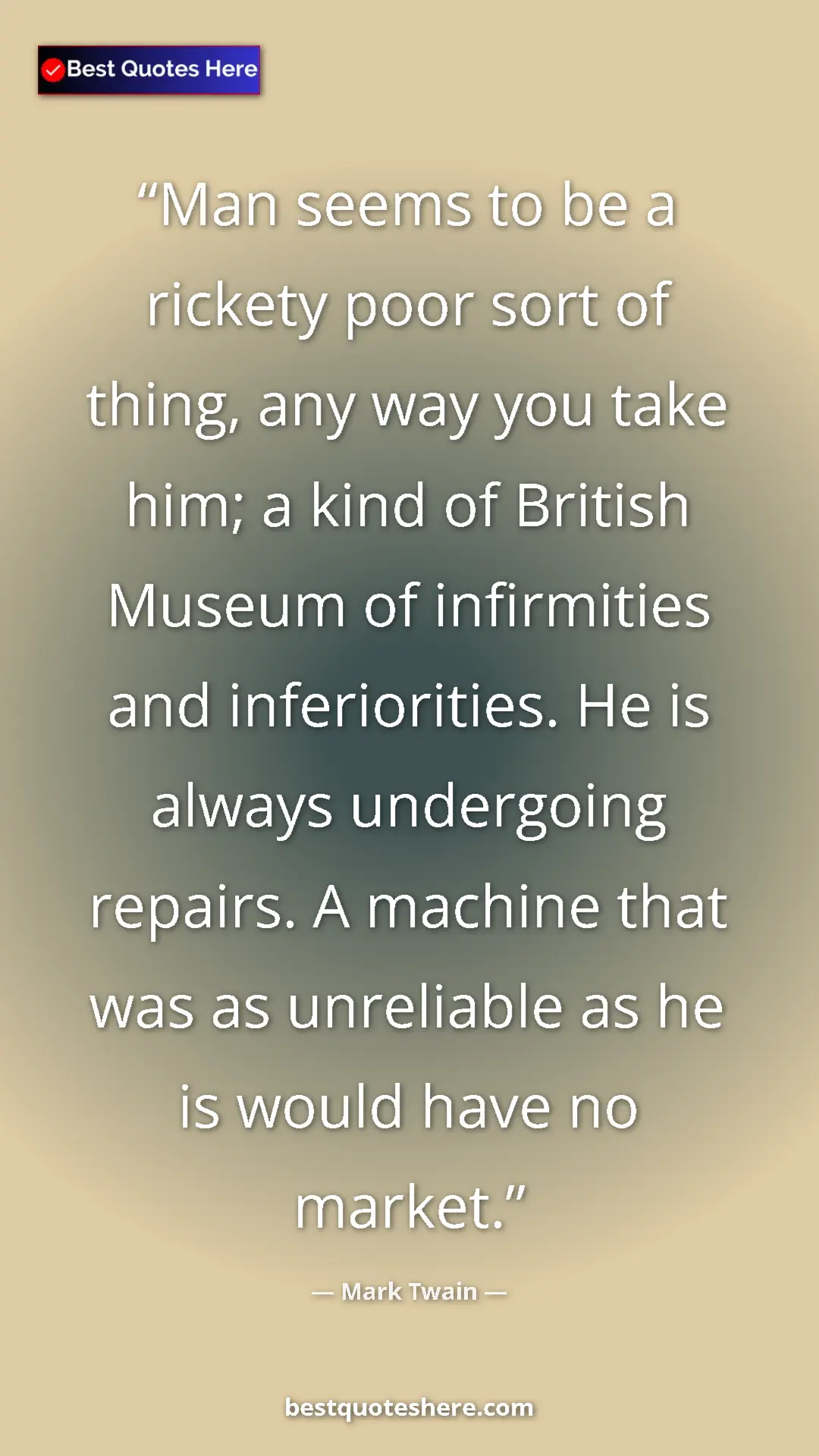 Pinterest quote poster by Mark Twain: "Man seems to be a rickety poor sort of thing, any way you..."