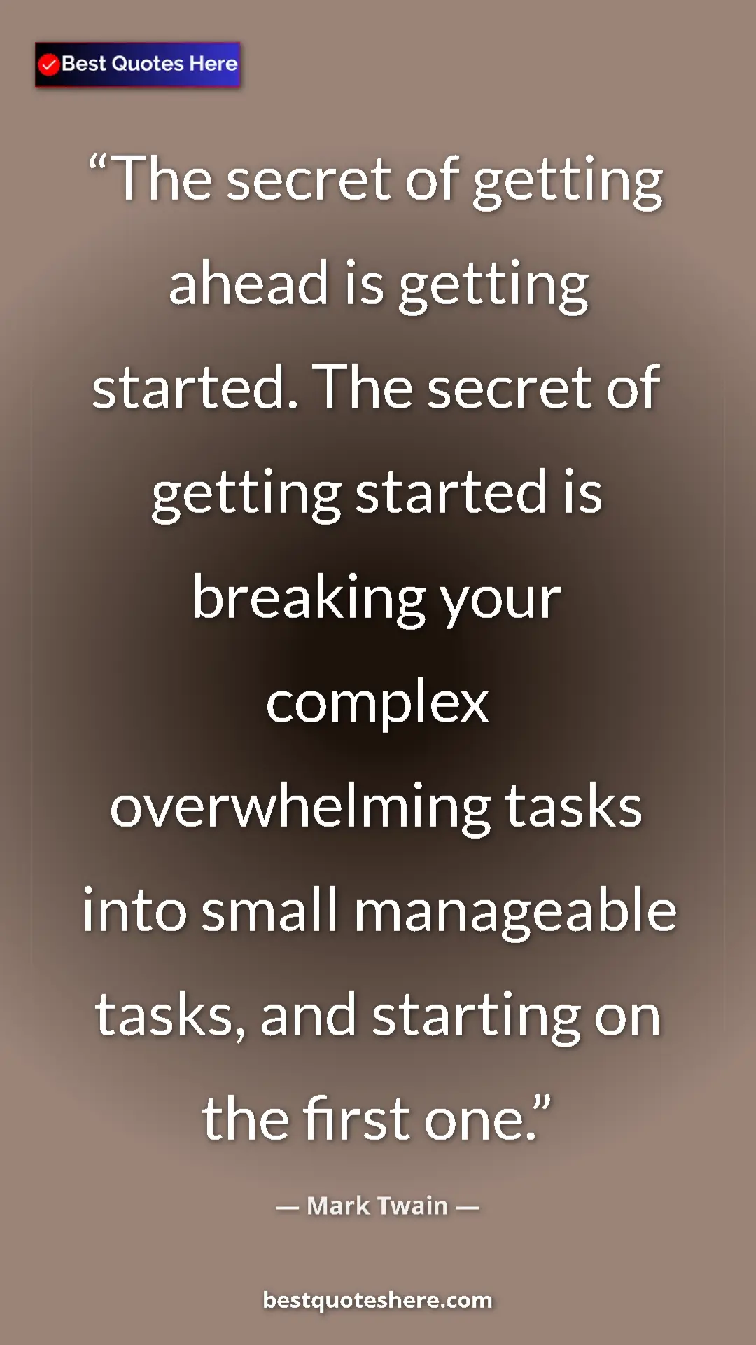 Pinterest quote poster by Mark Twain: "The secret of getting ahead is getting started. The secret..."