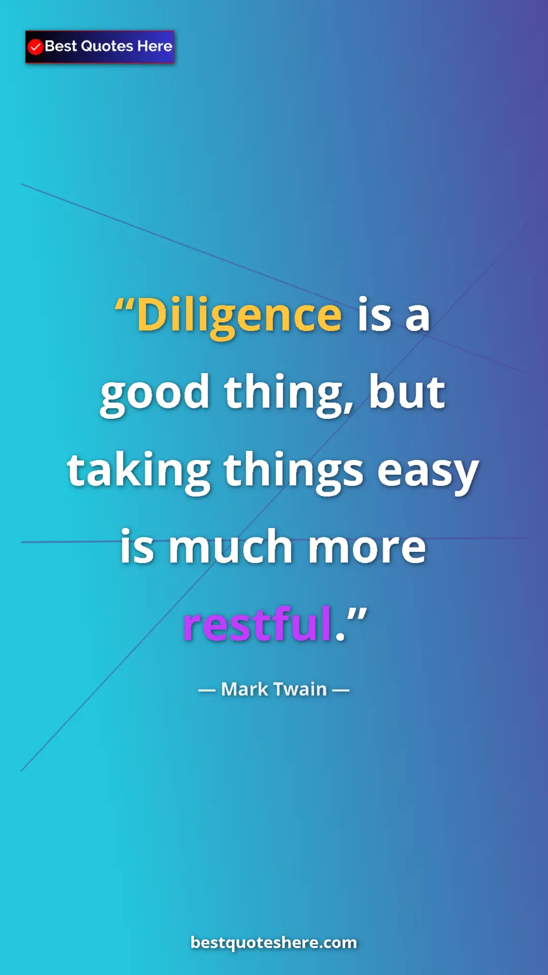 Pinterest quote poster by Mark Twain: "Diligence is a good thing, but taking things easy is much..."