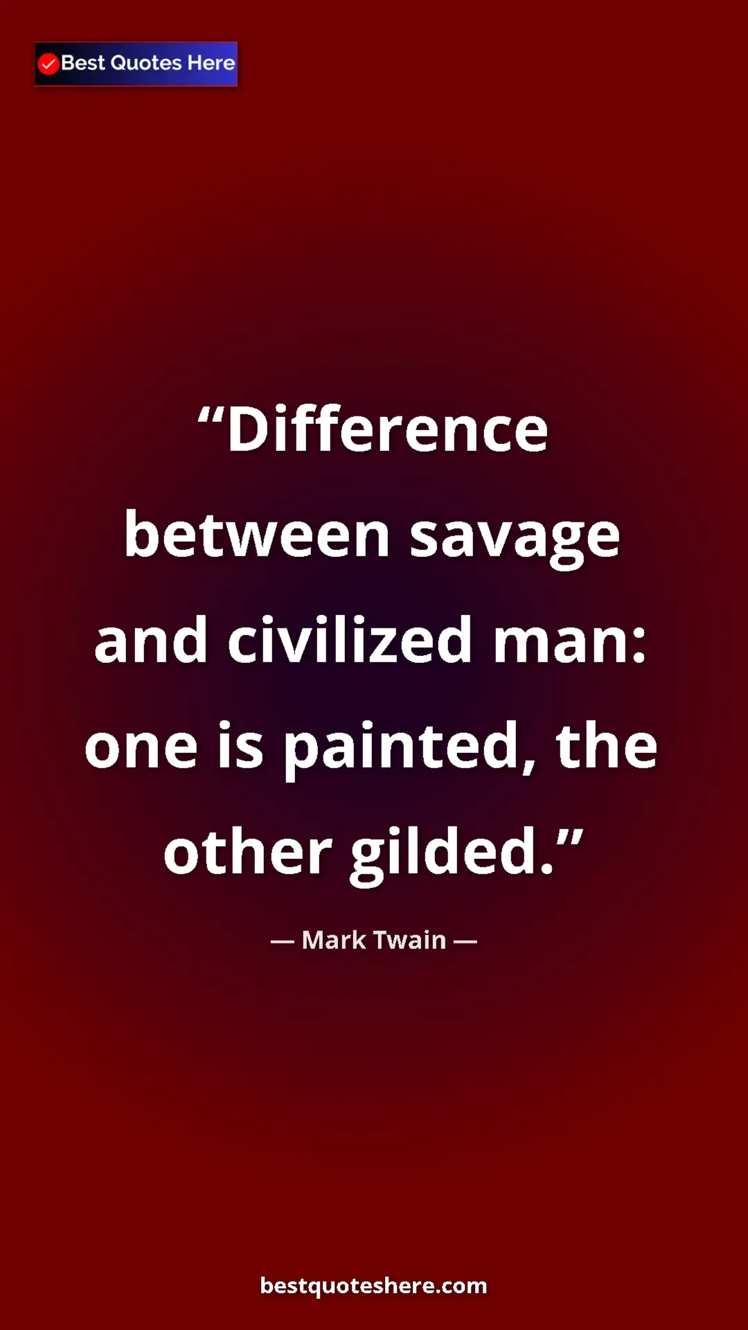 Pinterest quote poster by Mark Twain: "Difference between savage and civilized man: one is..."