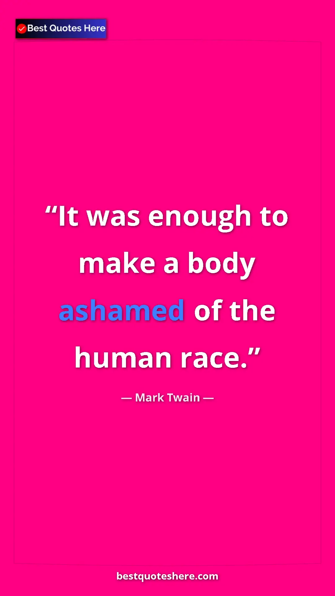 Pinterest quote poster by Mark Twain: "It was enough to make a body ashamed of the human race."